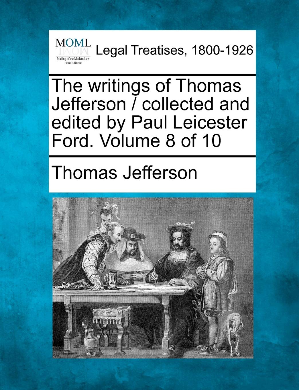 The writings of Thomas Jefferson / collected and edited by Paul Leicester Ford. Volume 8 of 10,Used