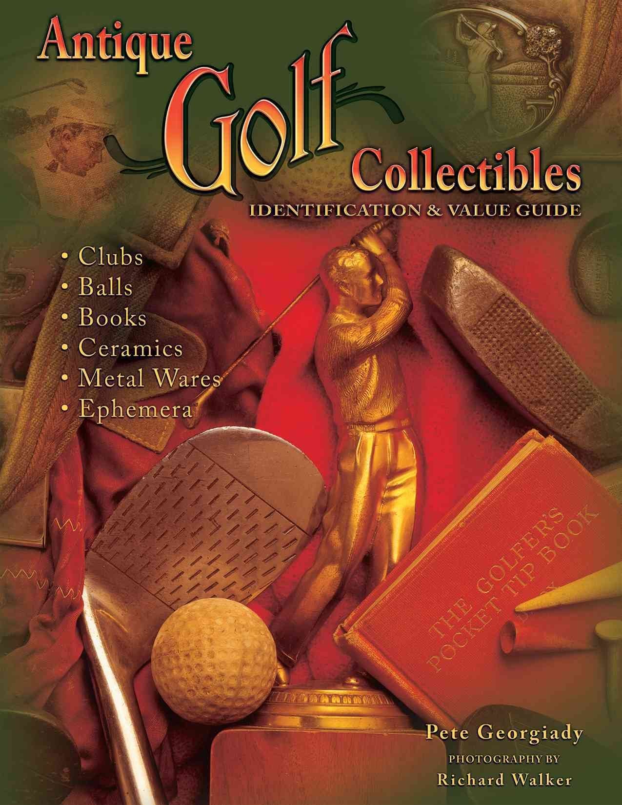Antique Golf Collectibles, Identification & Value Guide; Clubs, Balls, Books, Ceramics, Metalwares, Ephemera,New