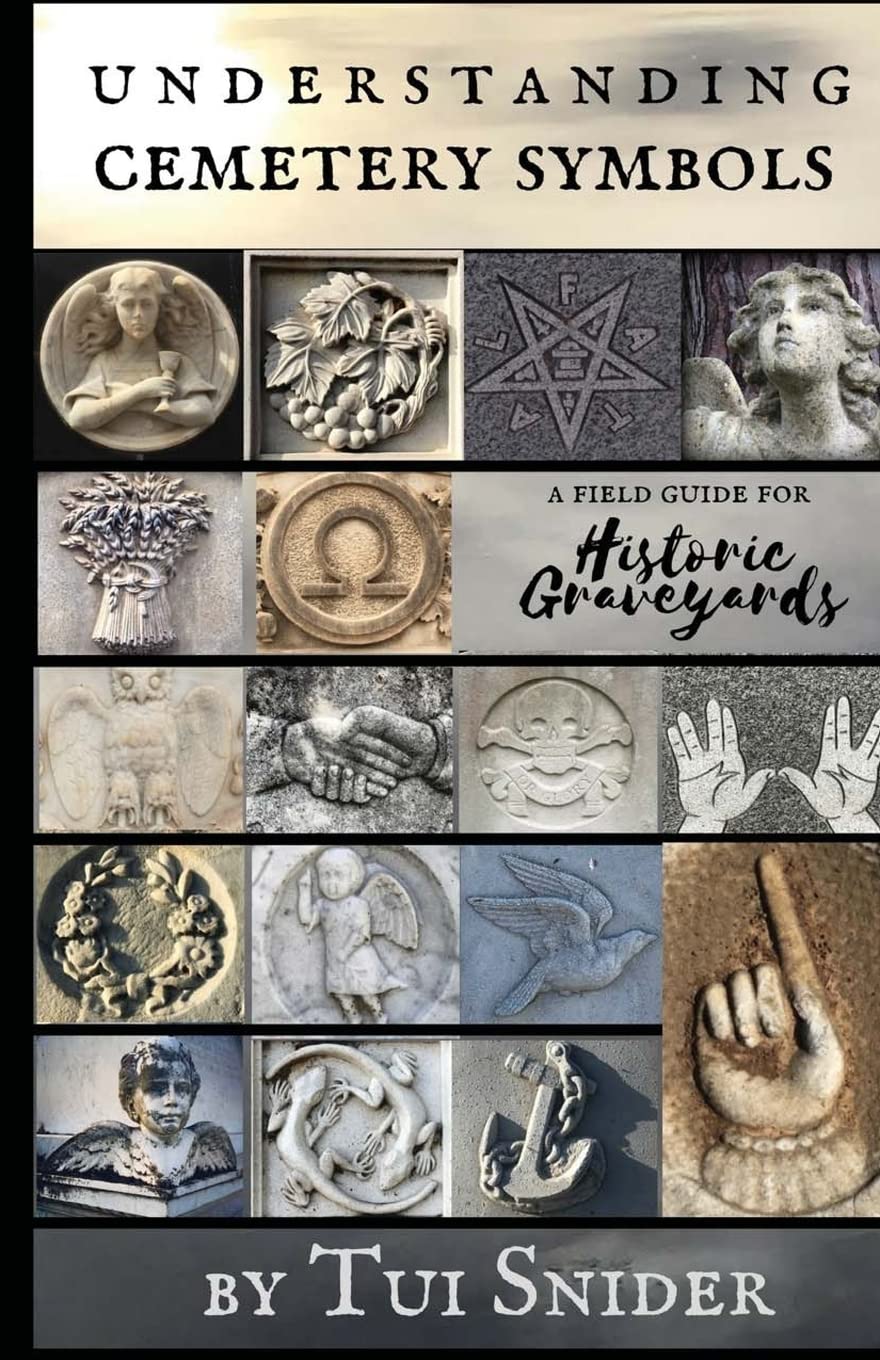 Understanding Cemetery Symbols: A Field Guide for Historic Graveyards (Messages from the Dead),New