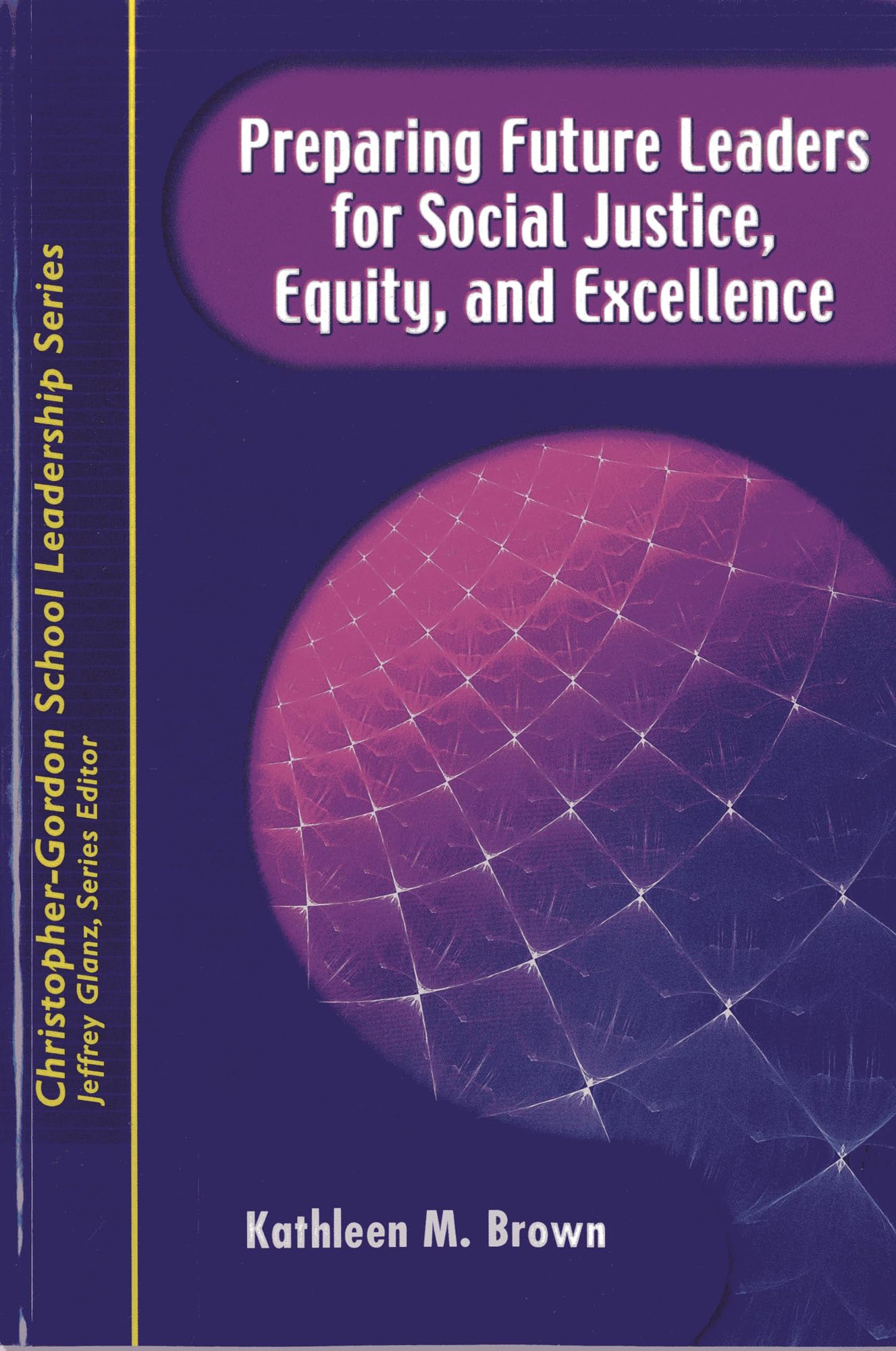Preparing Future Leaders for Social Justice, Equity, and Excellence: Bridging Theory and Practice through a Transformative Andro,Used