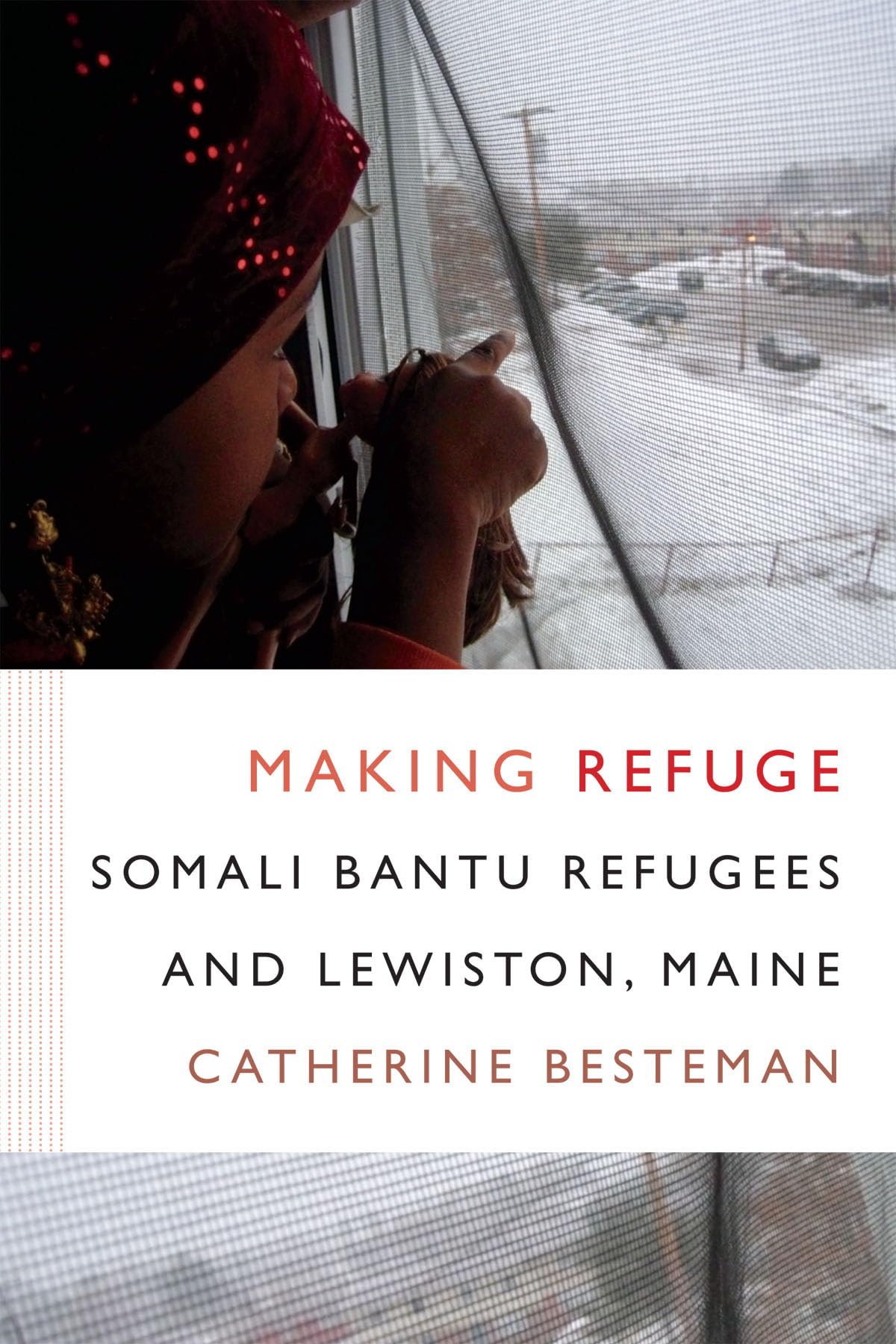 Making Refuge: Somali Bantu Refugees and Lewiston, Maine (Global Insecurities),Used