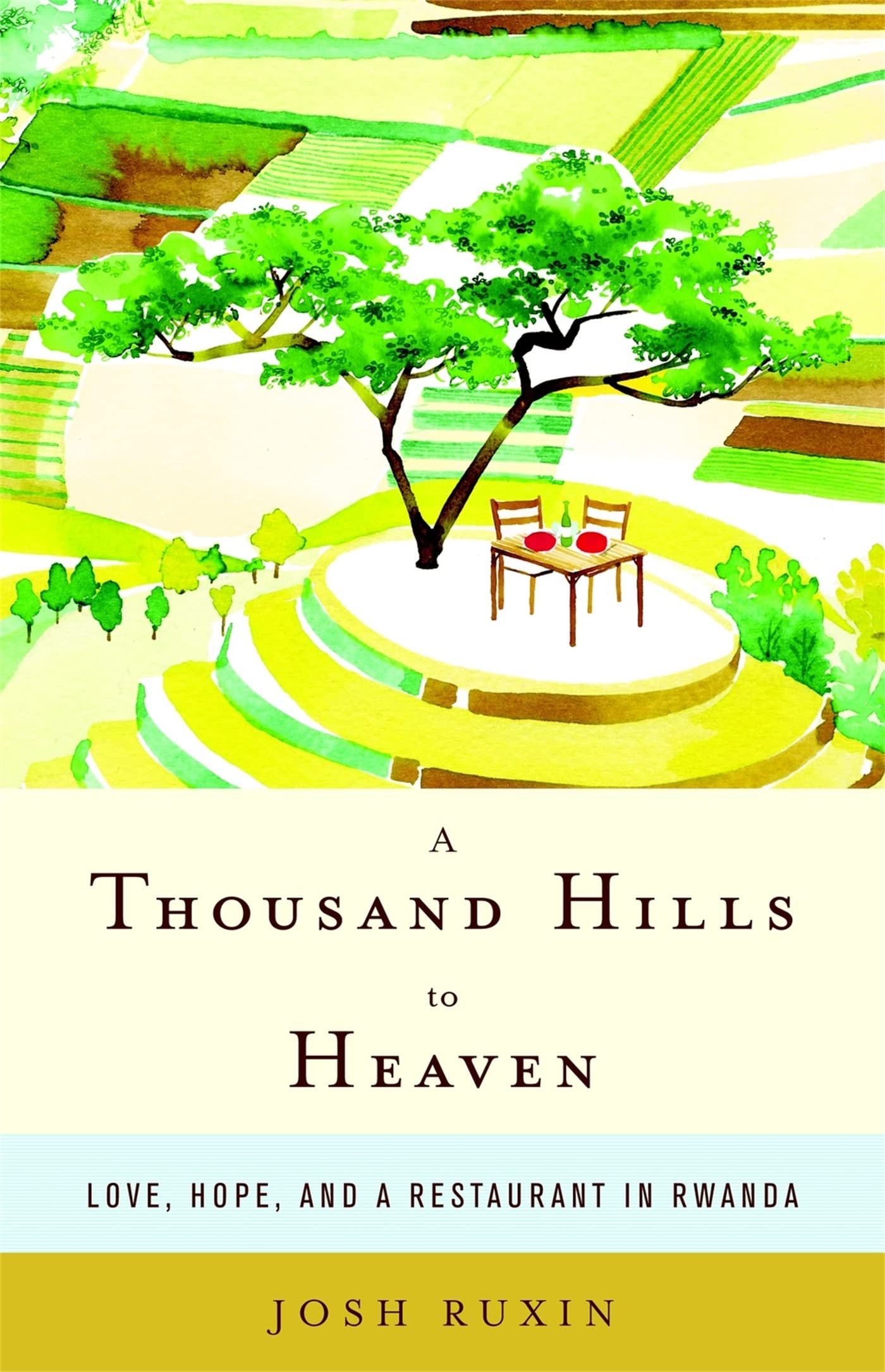 A Thousand Hills To Heaven: Love, Hope, And A Restaurant In Rwanda,New