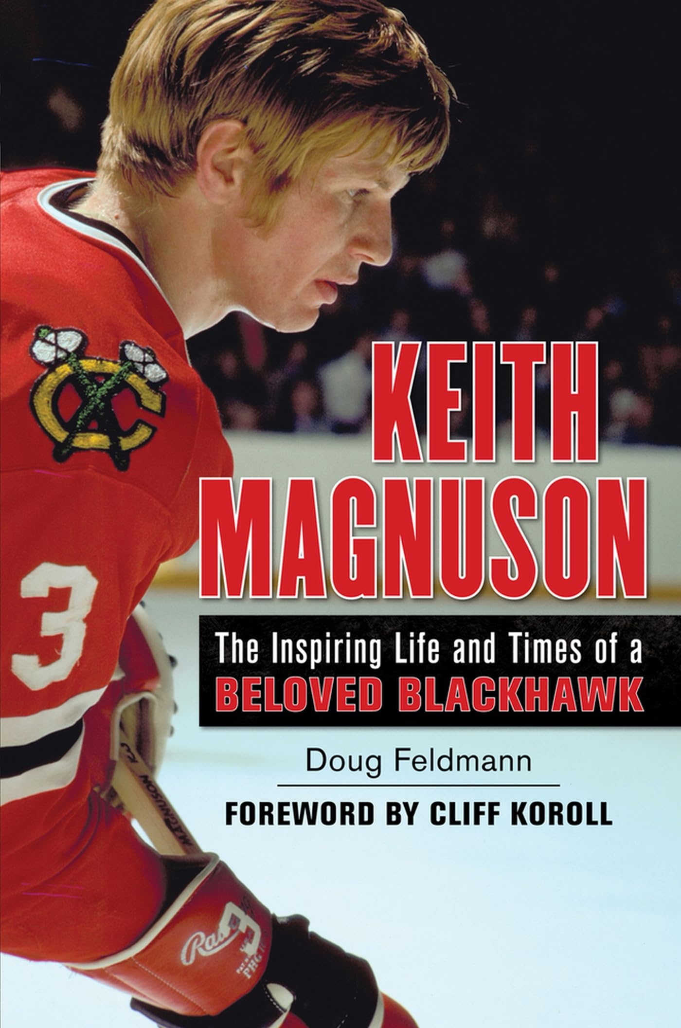 Keith Magnuson: The Inspiring Life and Times of a Beloved Blackhawk,New
