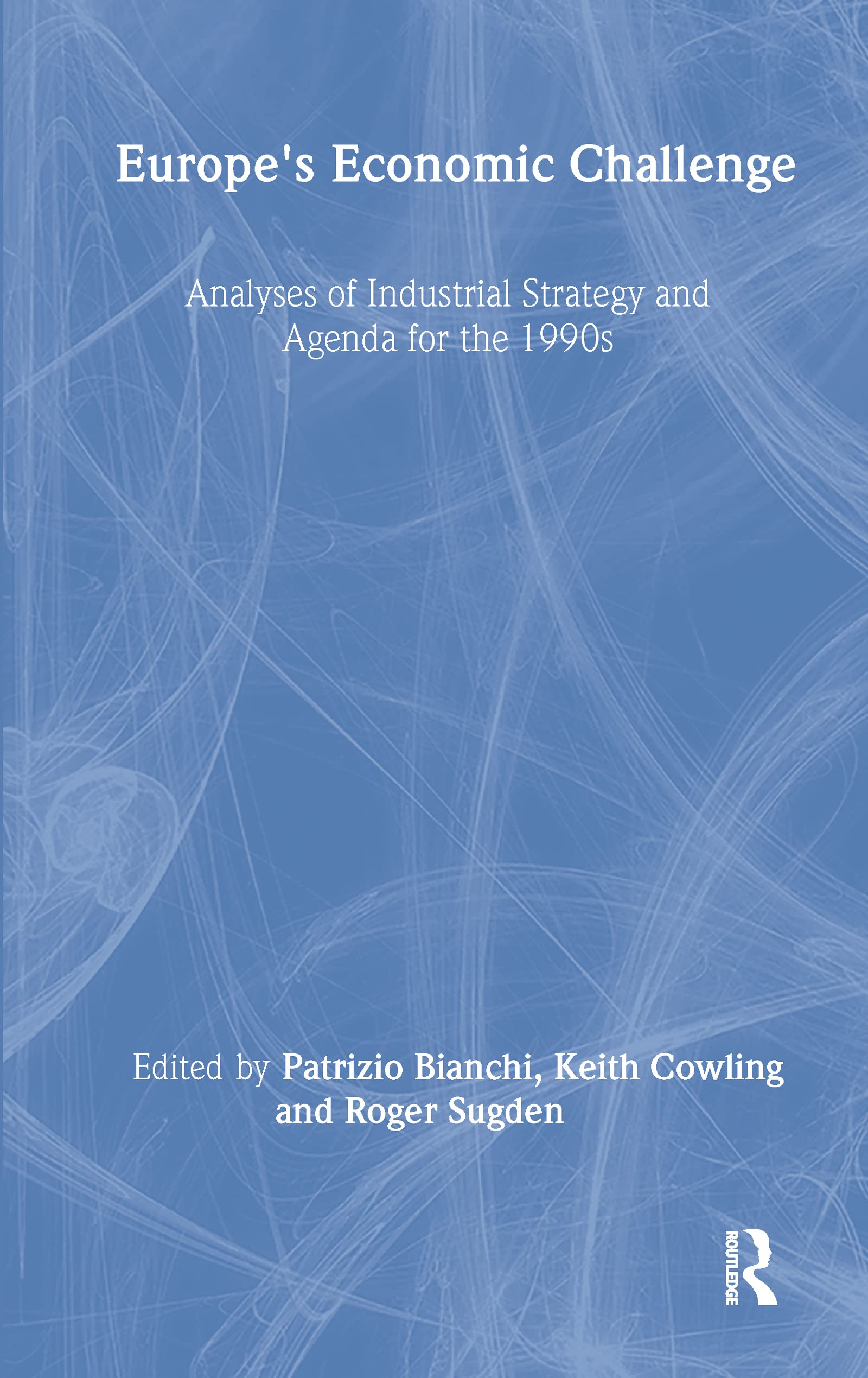 Europe's Economic Challenge: Analyses of Industrial Strategy and Agenda for the 1990s (Industrial Economic Strategies for Europe,Used