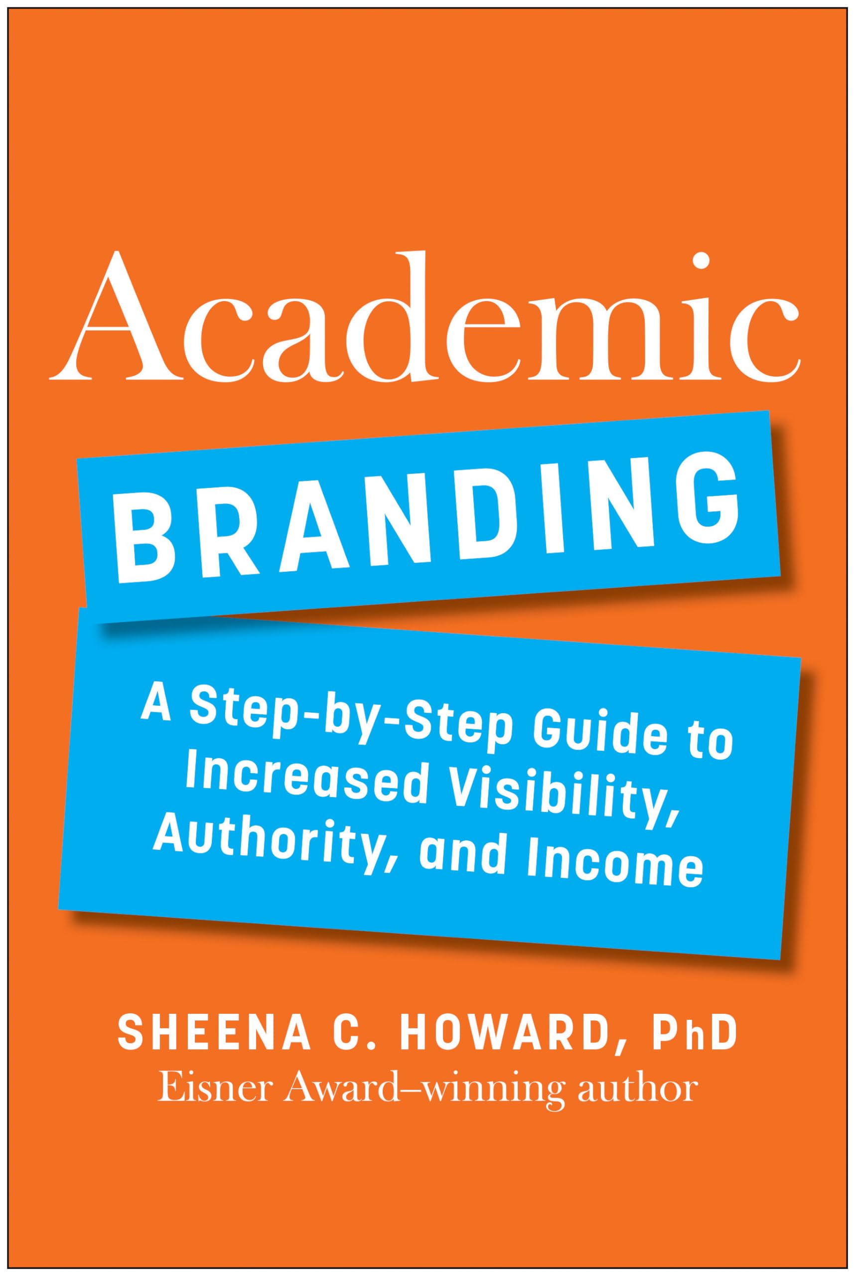 Academic Branding: A Stepbystep Guide To Increased Visibility, Authority, And Income,Used