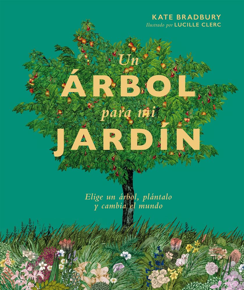 Un rbol para mi jardn: Elige un rbol, plntalo y cambia el mundo (Spanish Edition),New