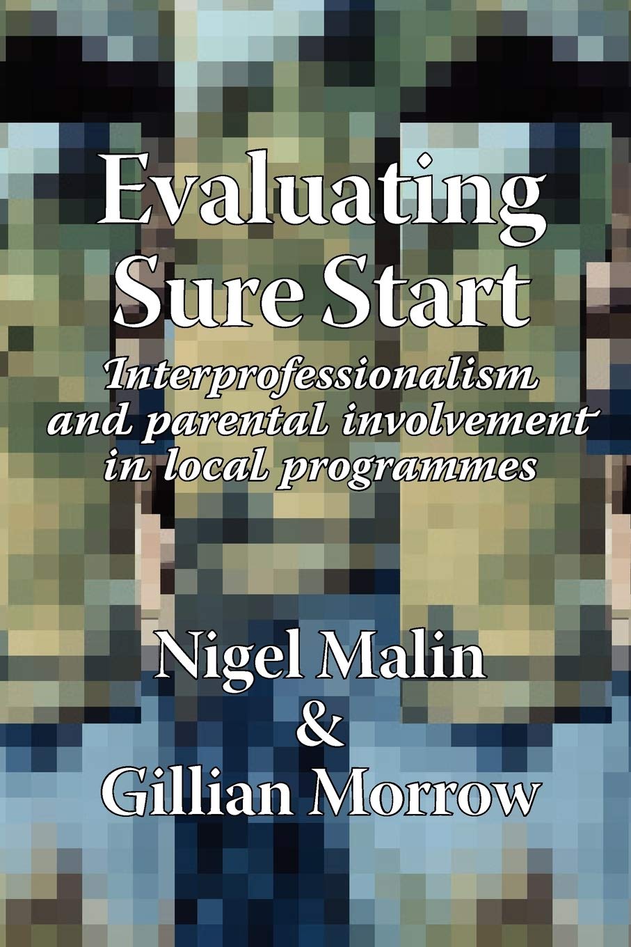 Evaluating Sure Start: Interprofessionalism And Parental Involvement In Local Programmes,Used