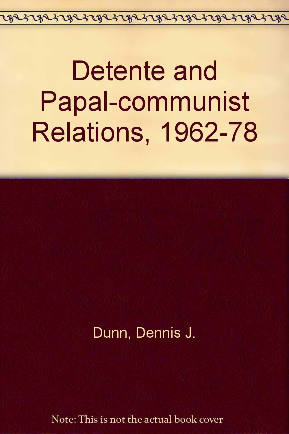 Detente And Papalcommunist Relations, 19621978,Used