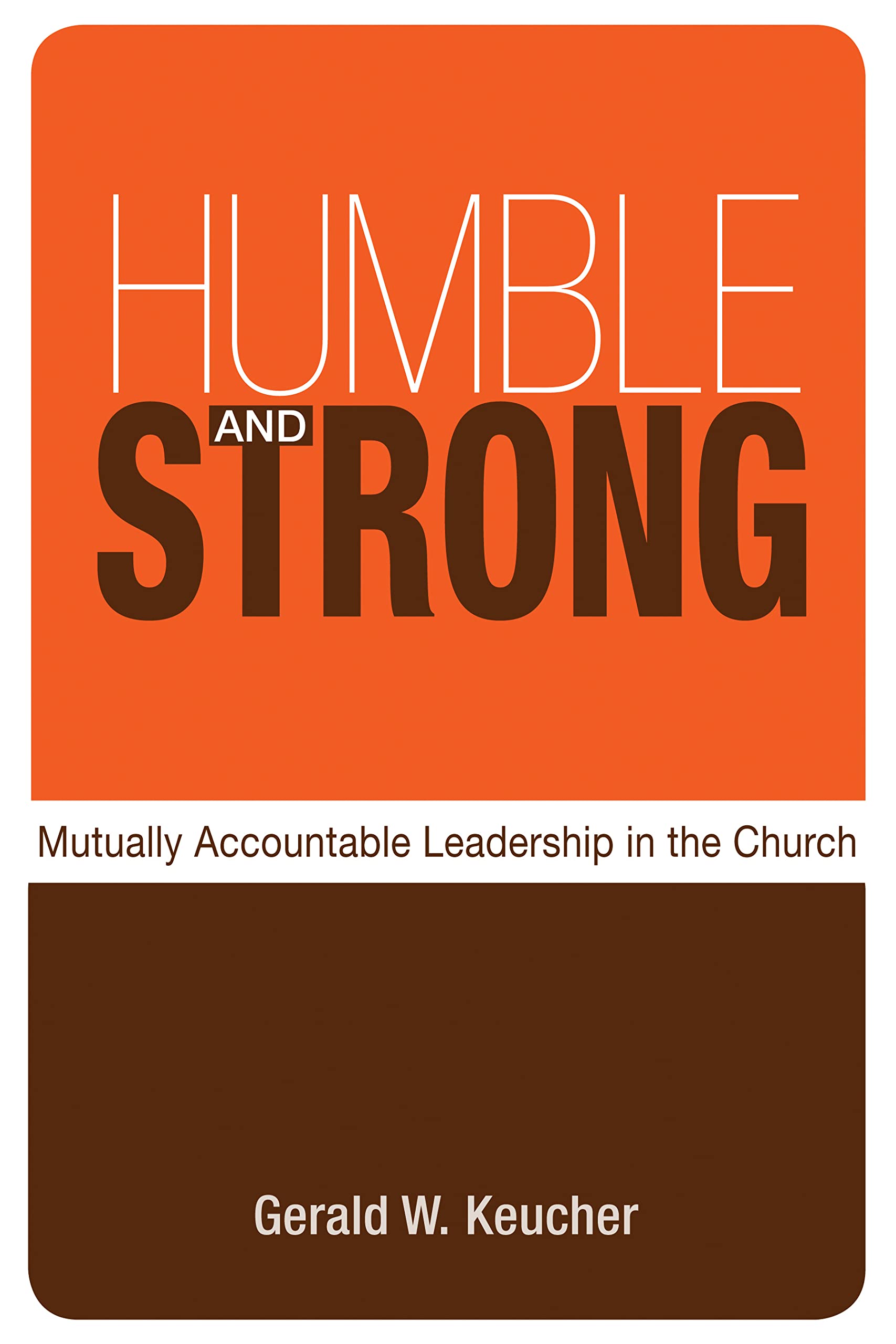 Humble and Strong: Mutually Accountable Leadership in the Church,Used