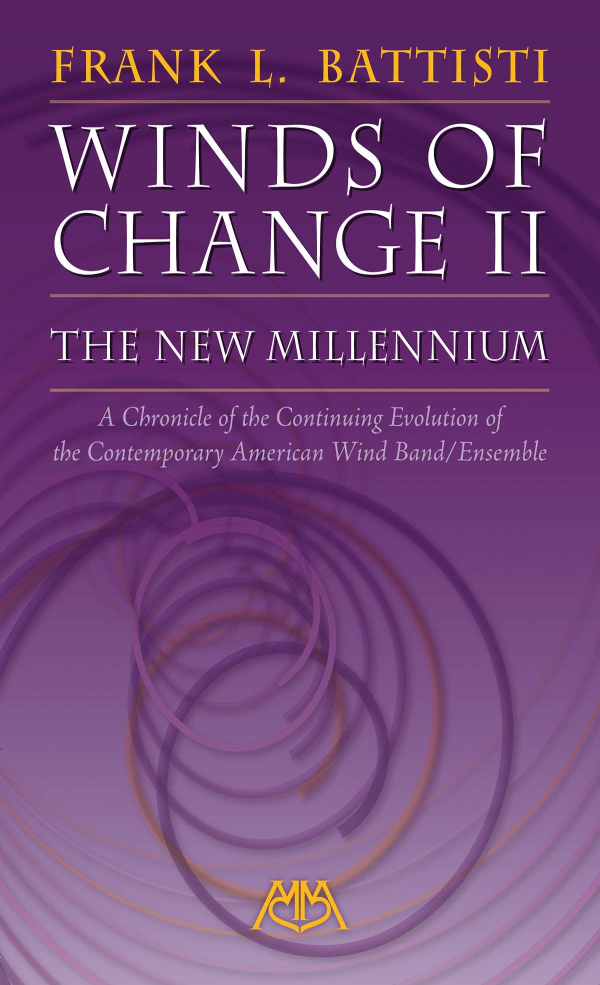 Winds of Change II The New Millennium: A Chronicle of the Continuing Evolution of the Contemporary American Wind/Band Ensemble,Used