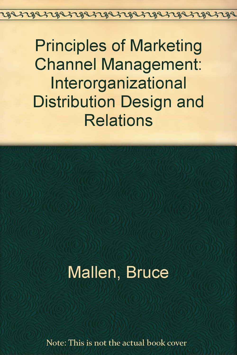 Principles of Marketing Channel Management: Interorganizational Distribution Design and Relations,Used