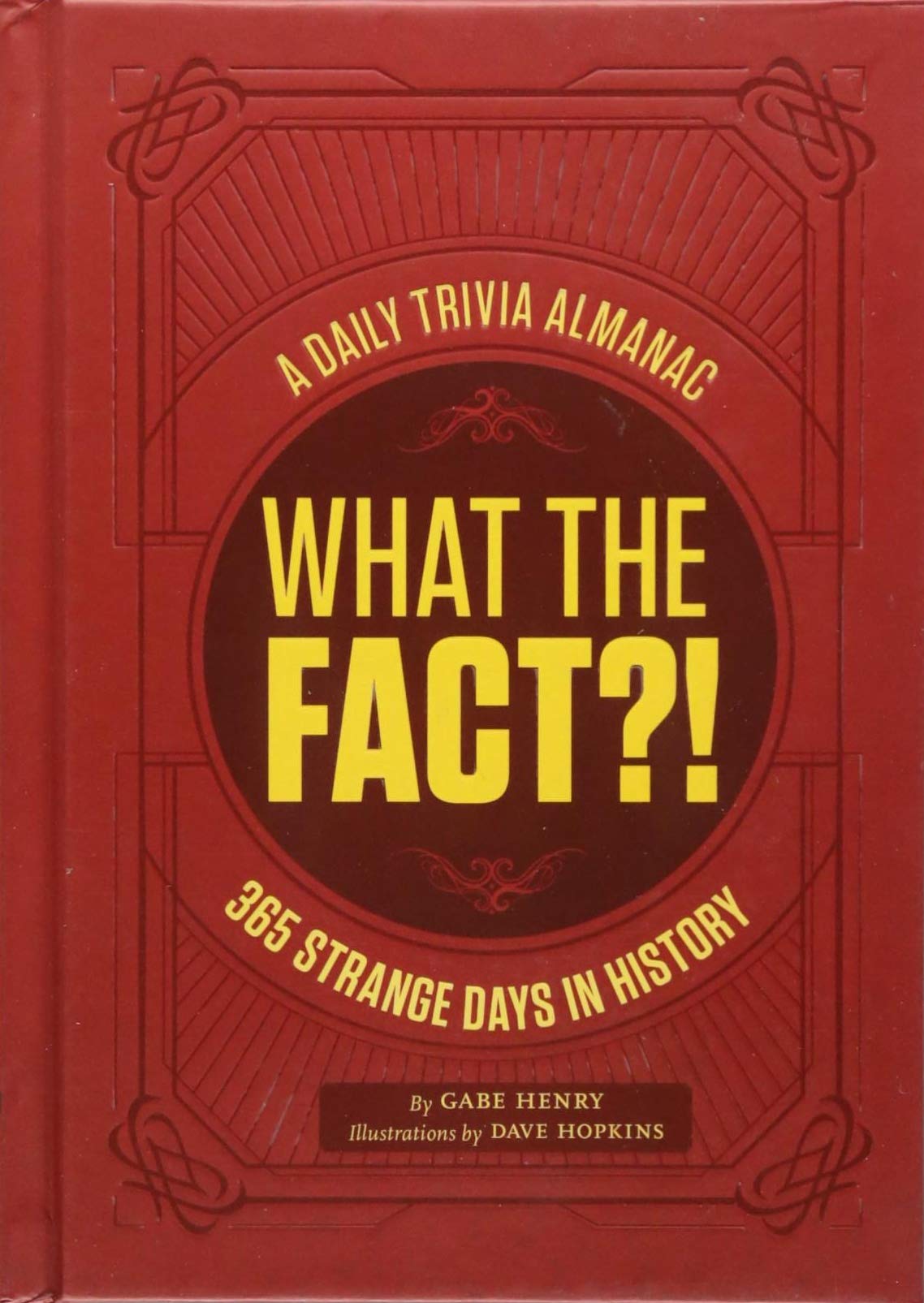 What The Fact?!: A Daily Trivia Almanac Of 365 Strange Days In History (Trivia A Day, Educational Gifts, Trivia Facts)