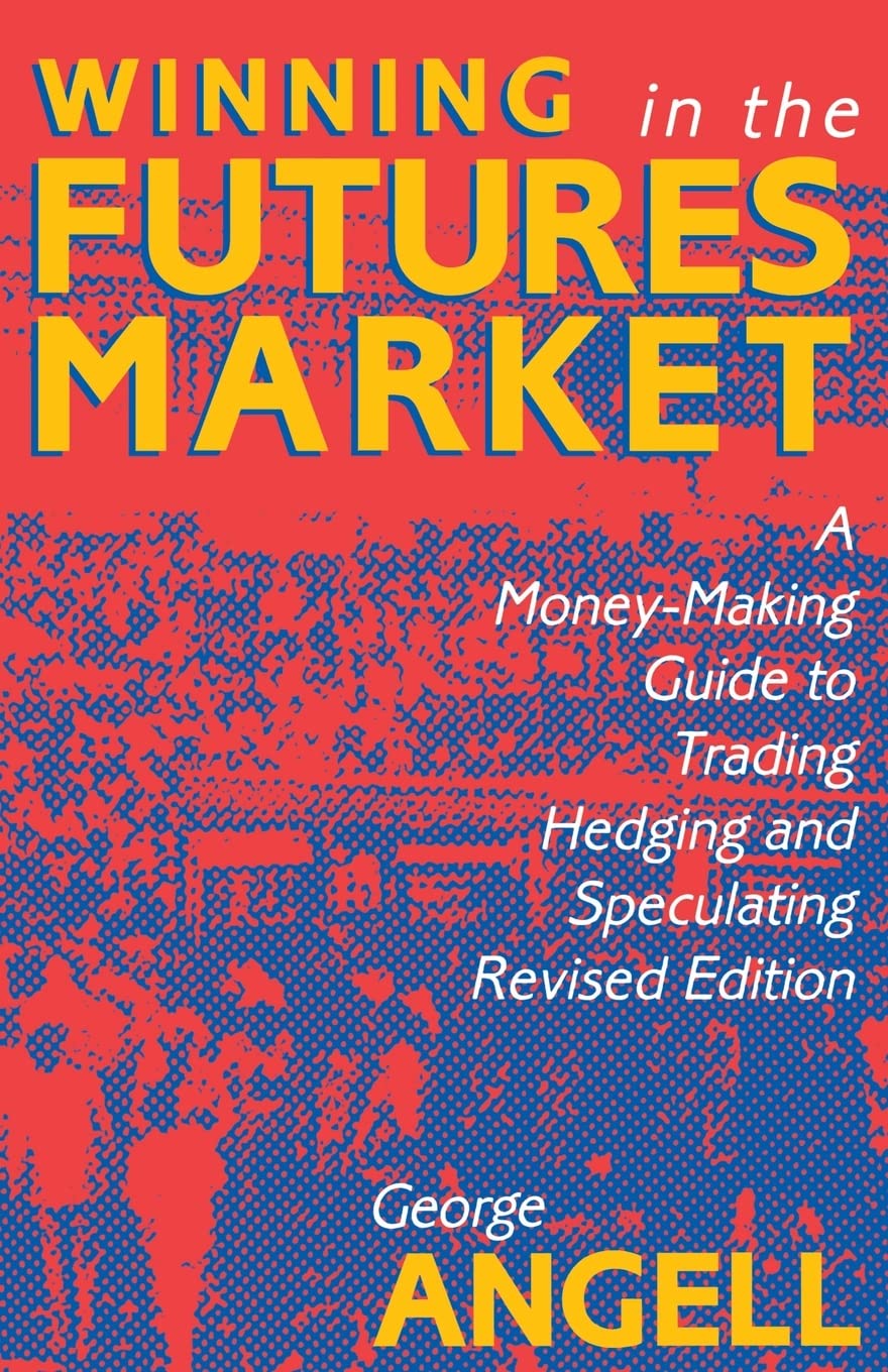 Winning In The Future Markets: A MoneyMaking Guide to Trading Hedging and Speculating, Revised Edition,New
