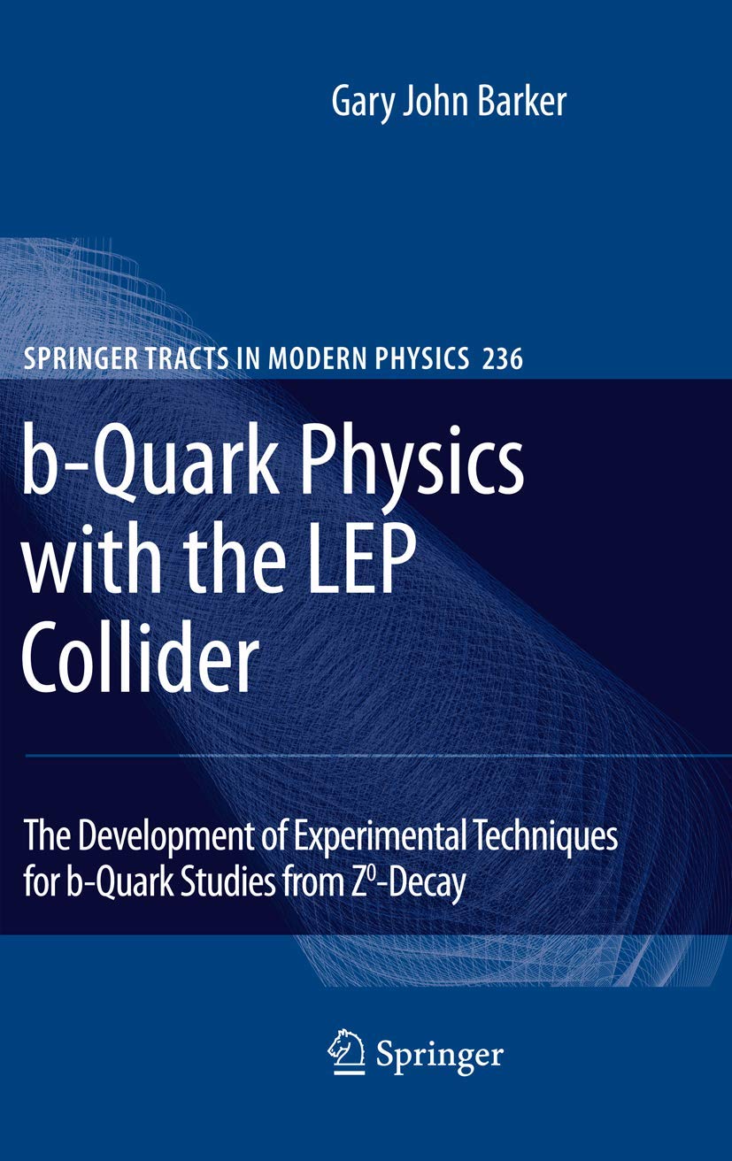 bQuark Physics with the LEP Collider: The Development of Experimental Techniques for bQuark Studies from Z^0Decay (Springer T,Used