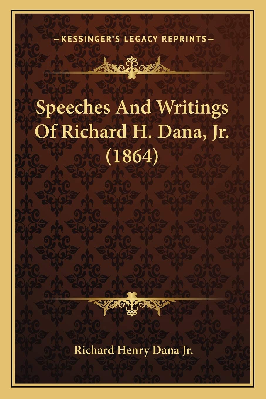 Speeches And Writings Of Richard H. Dana, Jr. (1864),New