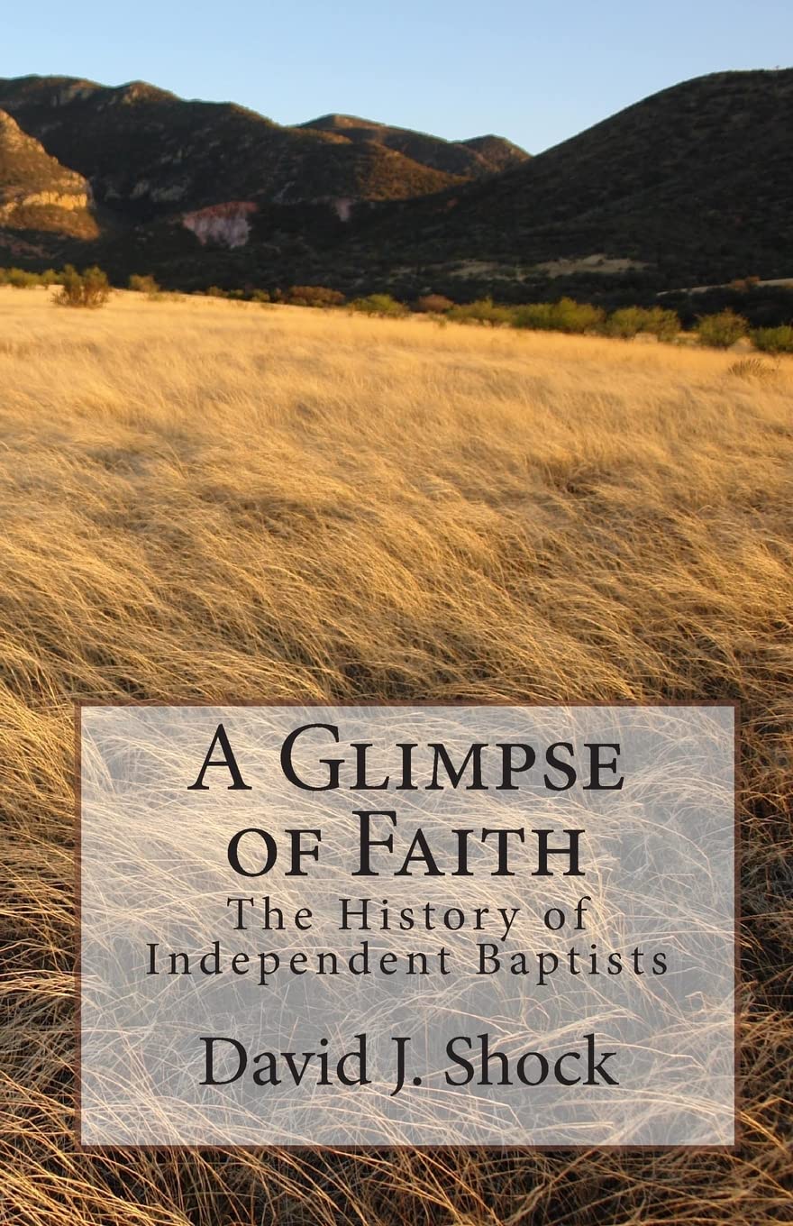 A Glimpse Of Faith: The History Of Independent Baptists,Used