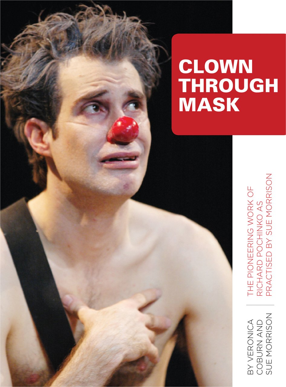 Clown Through Mask: The Pioneering Work of Richard Pochinko as Practised by Sue Morrison,Used
