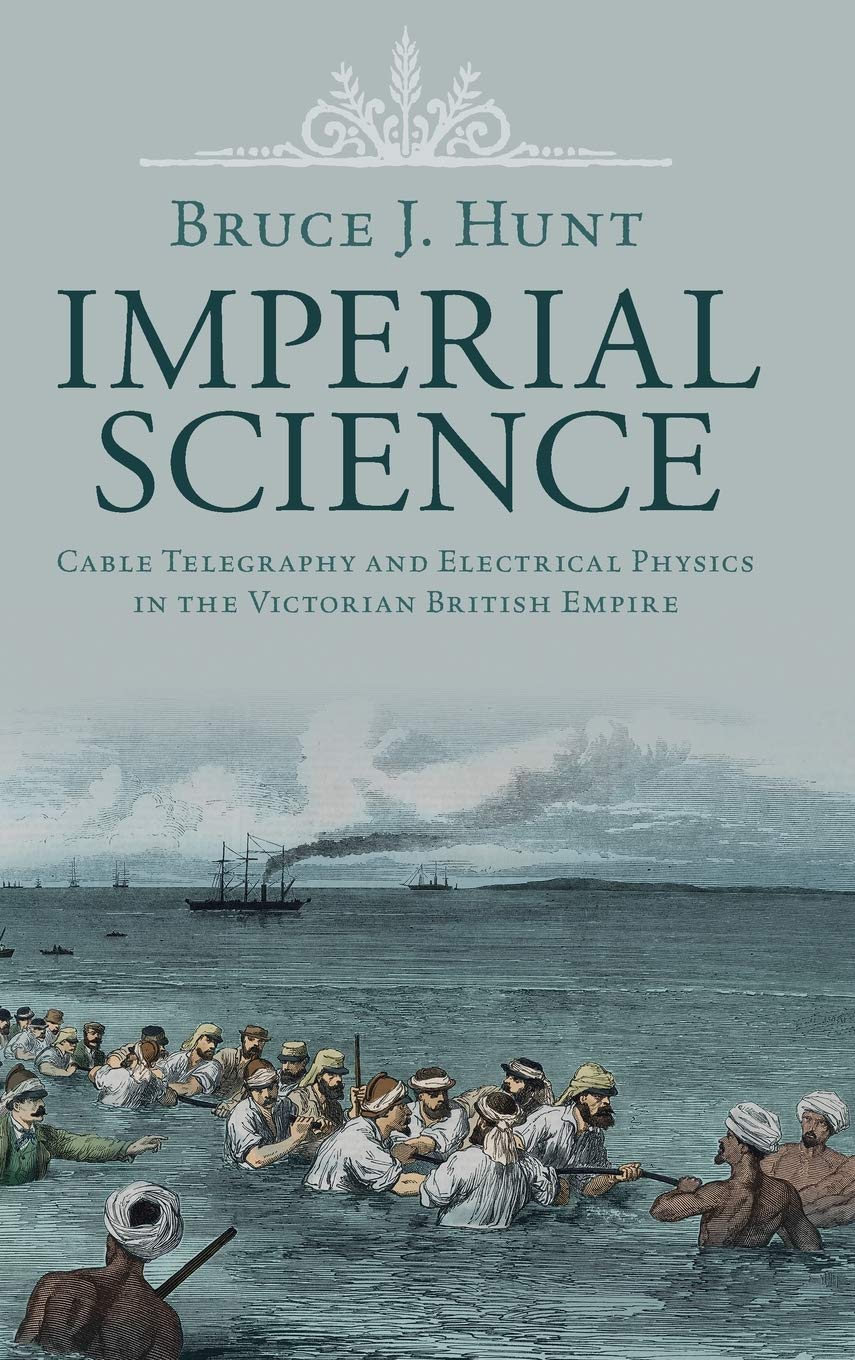 Imperial Science: Cable Telegraphy and Electrical Physics in the Victorian British Empire (Science in History),Used