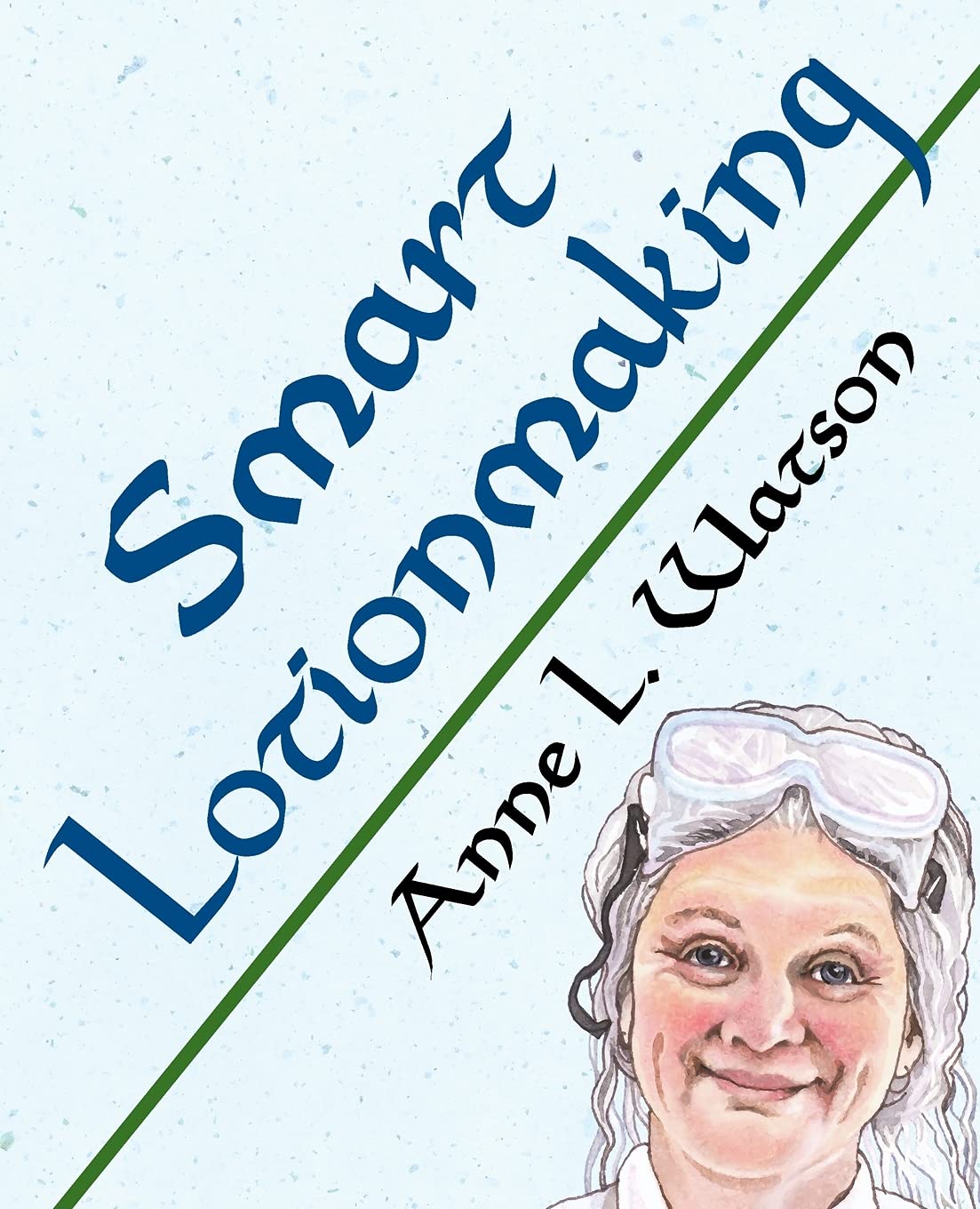 Smart Lotionmaking: The Simple Guide to Making Luxurious Lotions, or How to Make Lotion That's Better Than You Buy and Costs You,Used
