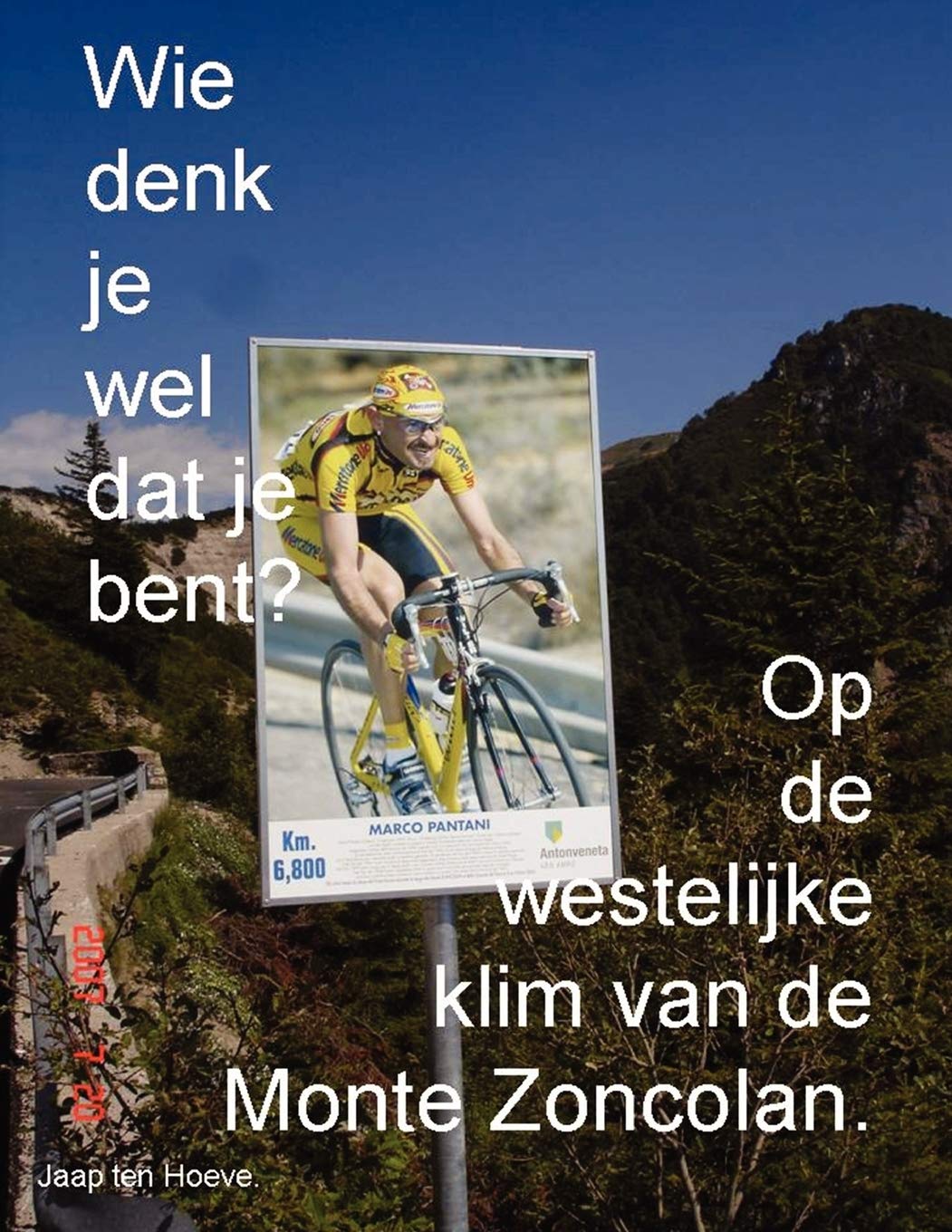 Wie Denk Je Wel Dat Je Bent? Op De Westelijke Klim Van De Monte Zoncolan. (Dutch Edition),New