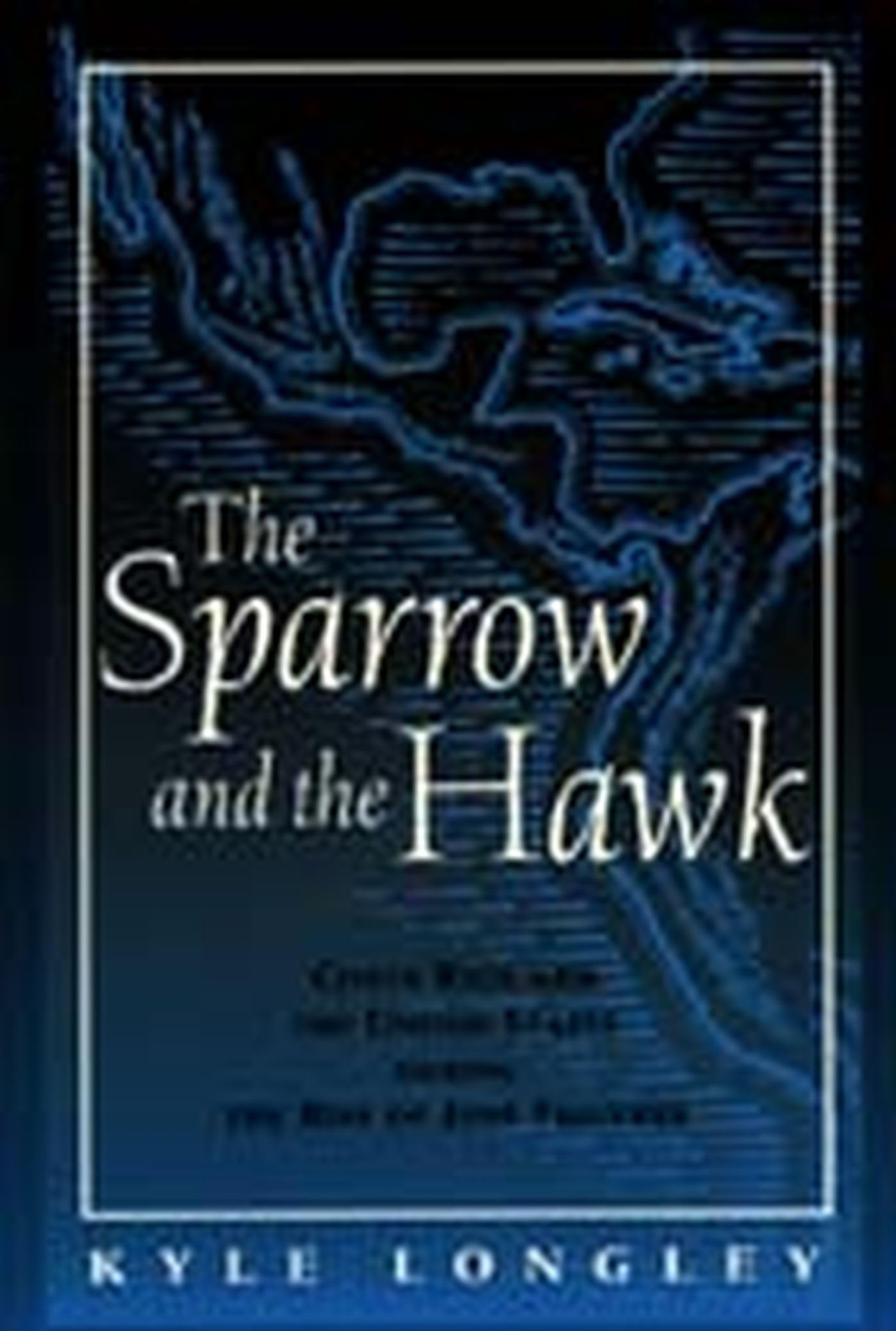 Sparrow And The Hawk: Costa Rica And The United States During The Rise Of Jose Figueres,New