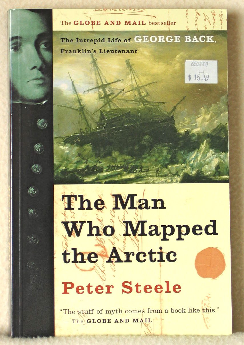 The Man Who Mapped the Arctic: The Intrepid Life of George Back, Franklin's Lieutenant,Used