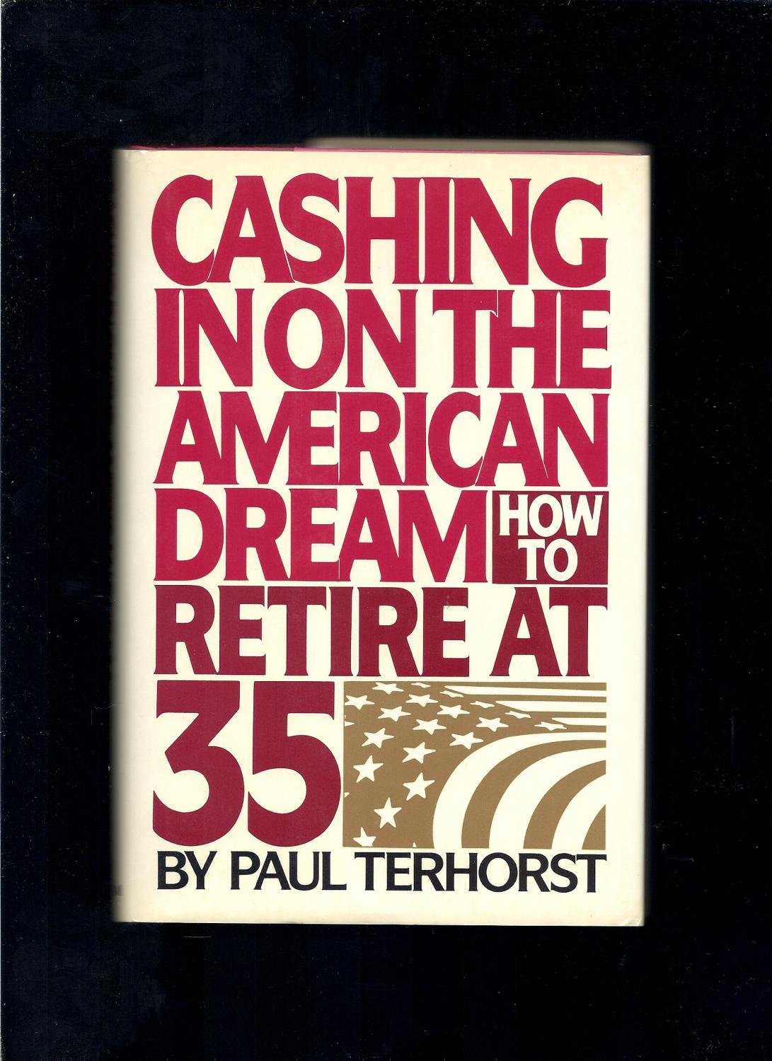 Cashing In On The American Dream: How To Retire At 35