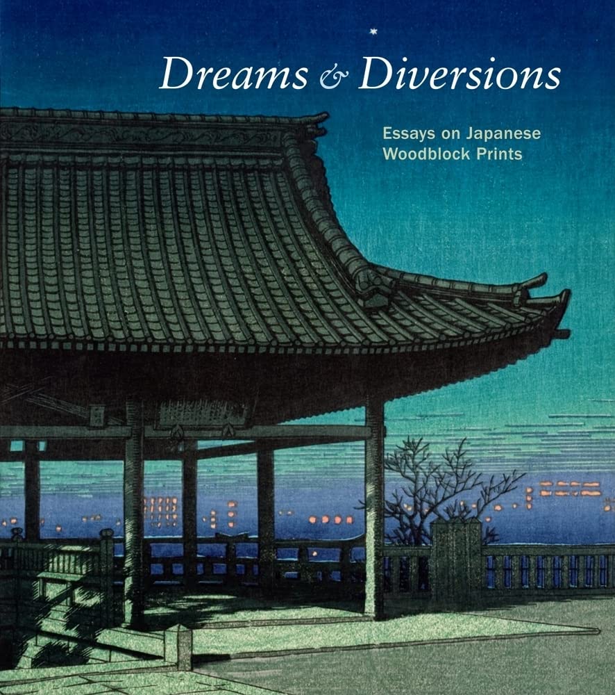 Dreams And Diversions: Essays On Japanese Woodblock Prints,New