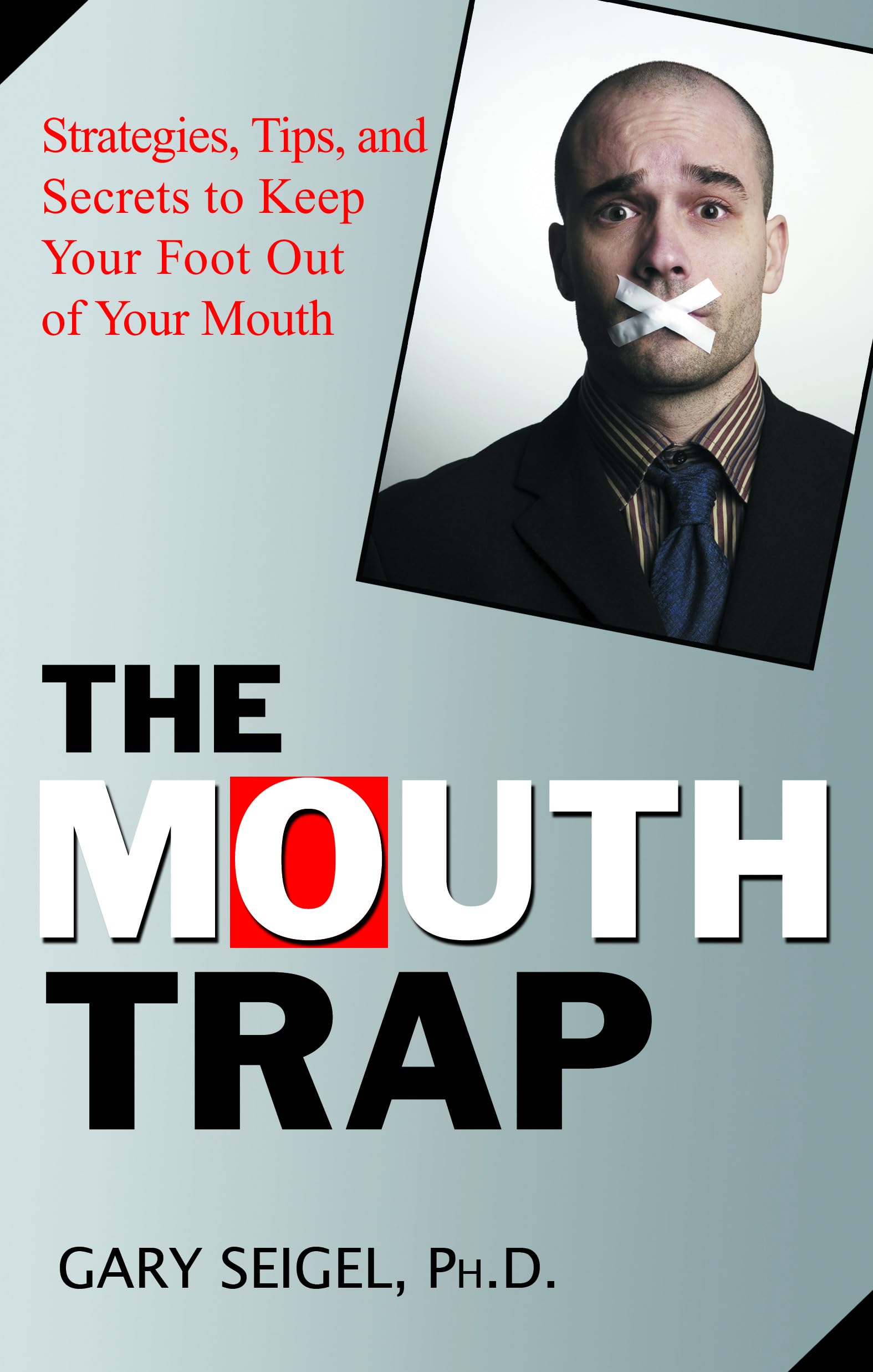 The Mouth Trap: Strategies, Tips, and Secrets to Keep Your Foot Out of Your Mouth,Used