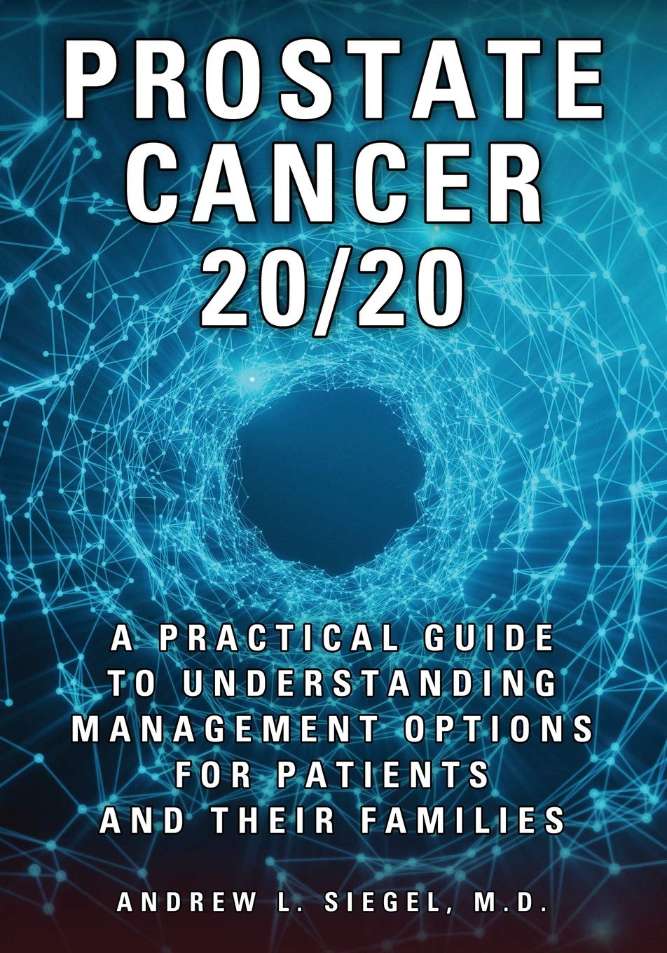 PROSTATE CANCER 20/20: A Practical Guide to Understanding Management Options for Patients and Their Families,Used