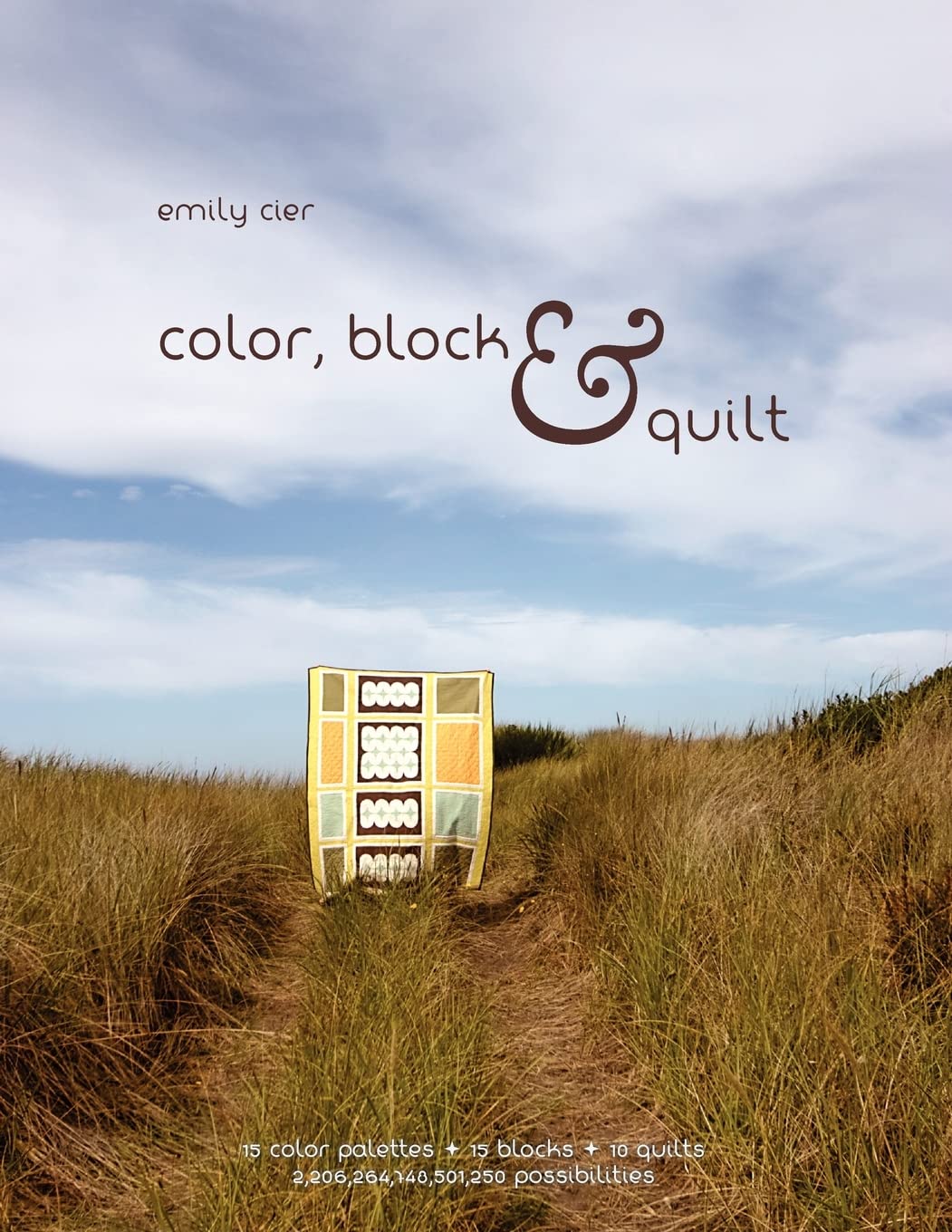 Color, Block & Quilt: 15 color palettes 15 blocks 10 quilts 2,206,264,748,501,250 possibilities,Used