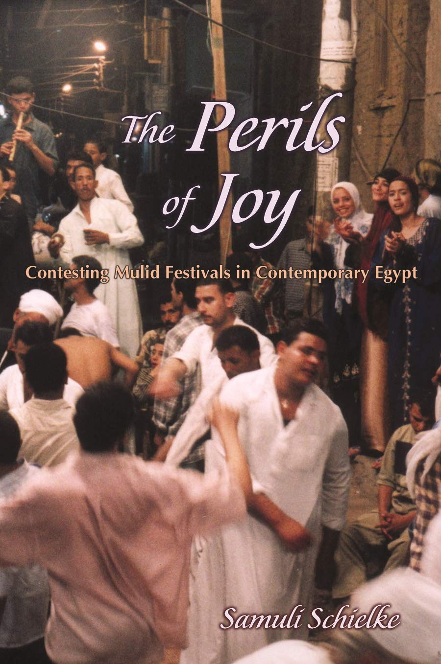 The Perils of Joy: Contesting Mulid Festivals in Contemporary Egypt (Contemporary Issues in the Middle East),Used