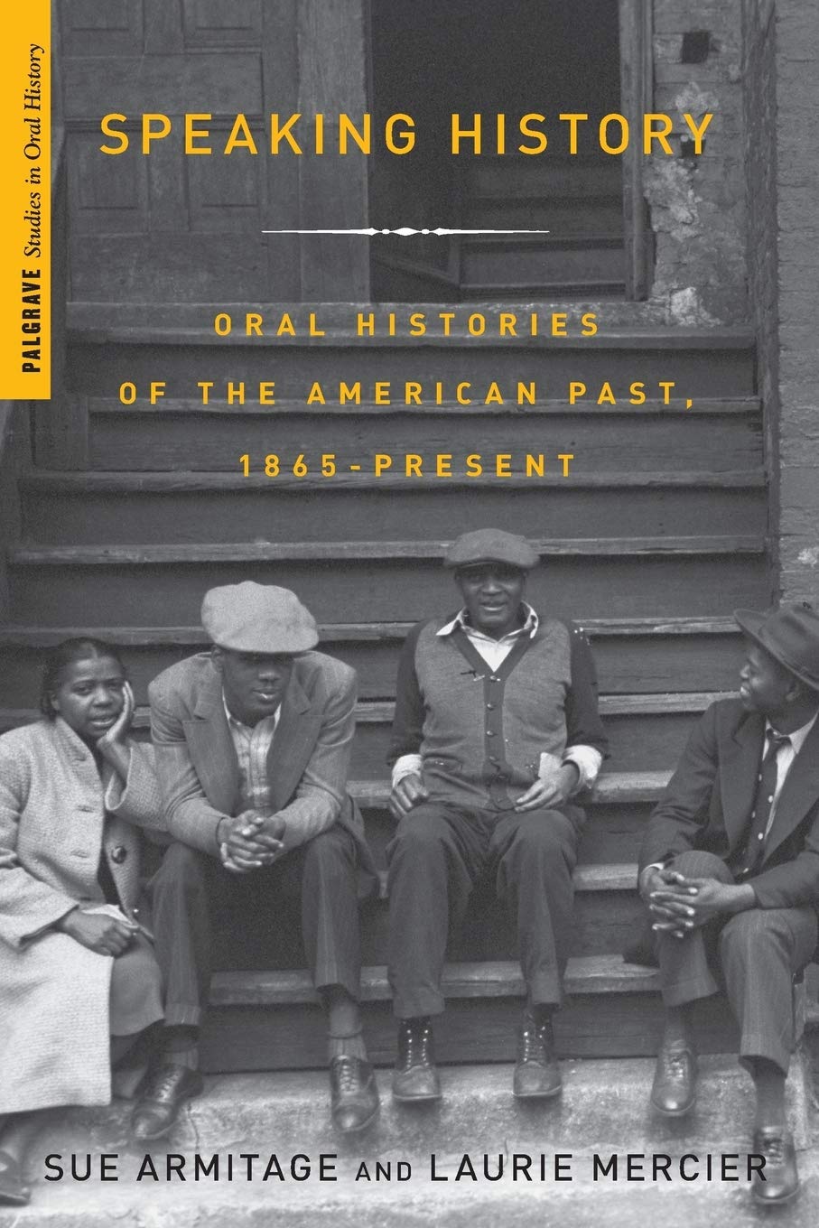 Speaking History: Oral Histories of the American Past, 1865Present (Palgrave Studies in Oral History),Used