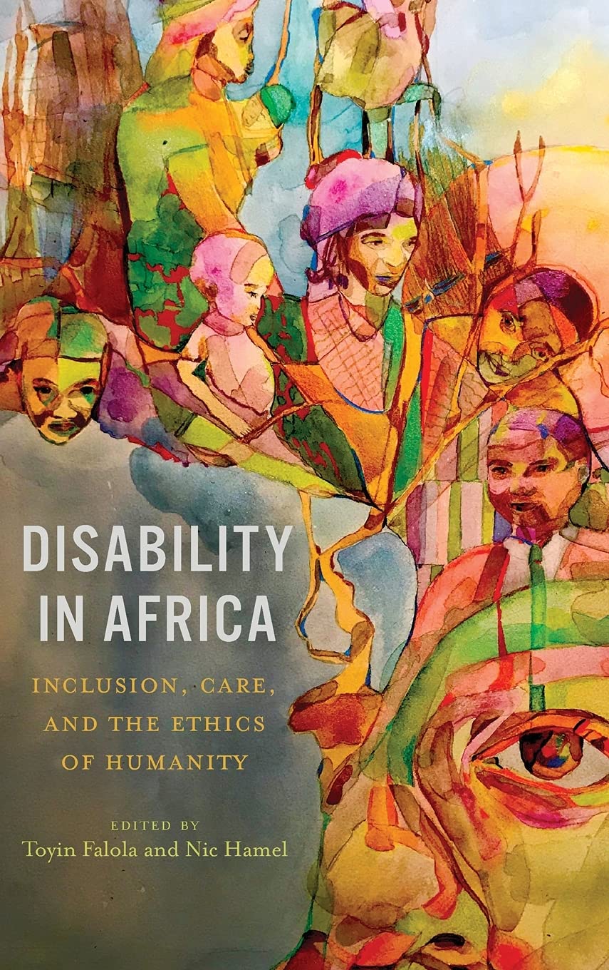 Disability In Africa: Inclusion, Care, And The Ethics Of Humanity (Rochester Studies In African History And The Diaspora, 91),Used