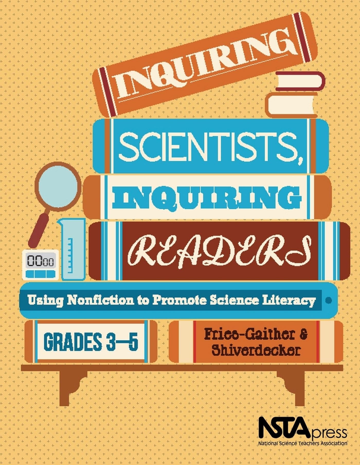 Inquiring Scientists, Inquiring Readers: Using Nonfiction to Promote Science Literacy, Grades 35,Used