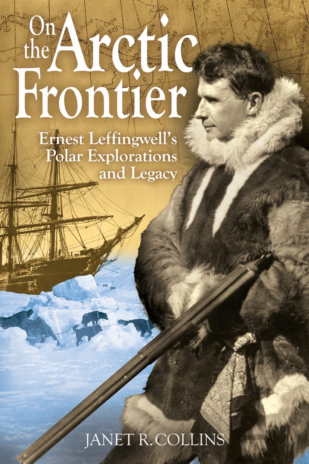 On the Arctic Frontier: Ernest Leffingwell's Polar Explorations and Legacy,Used