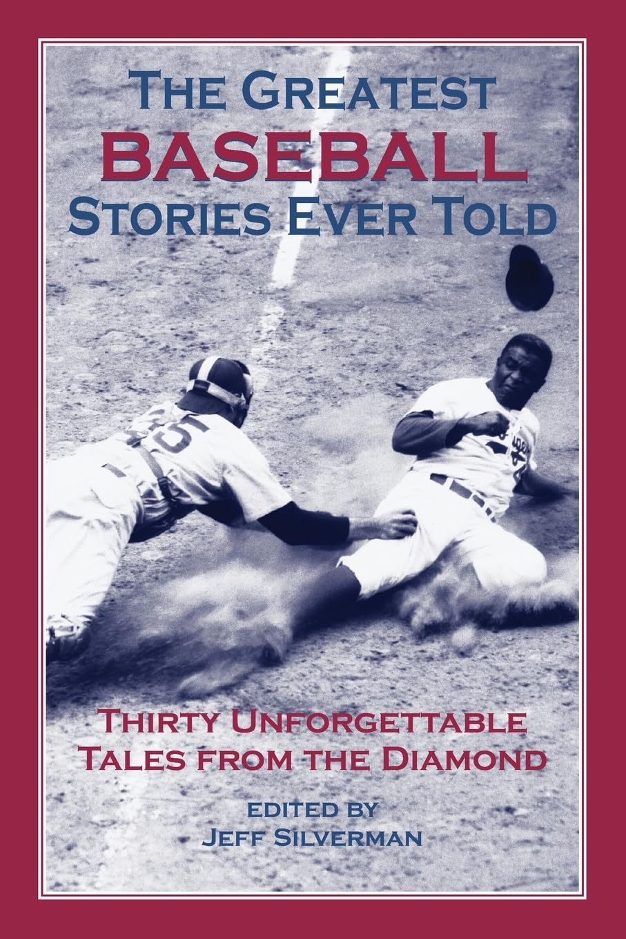 The Greatest Baseball Stories Ever Told: Thirty Unforgettable Tales from the Diamond,New