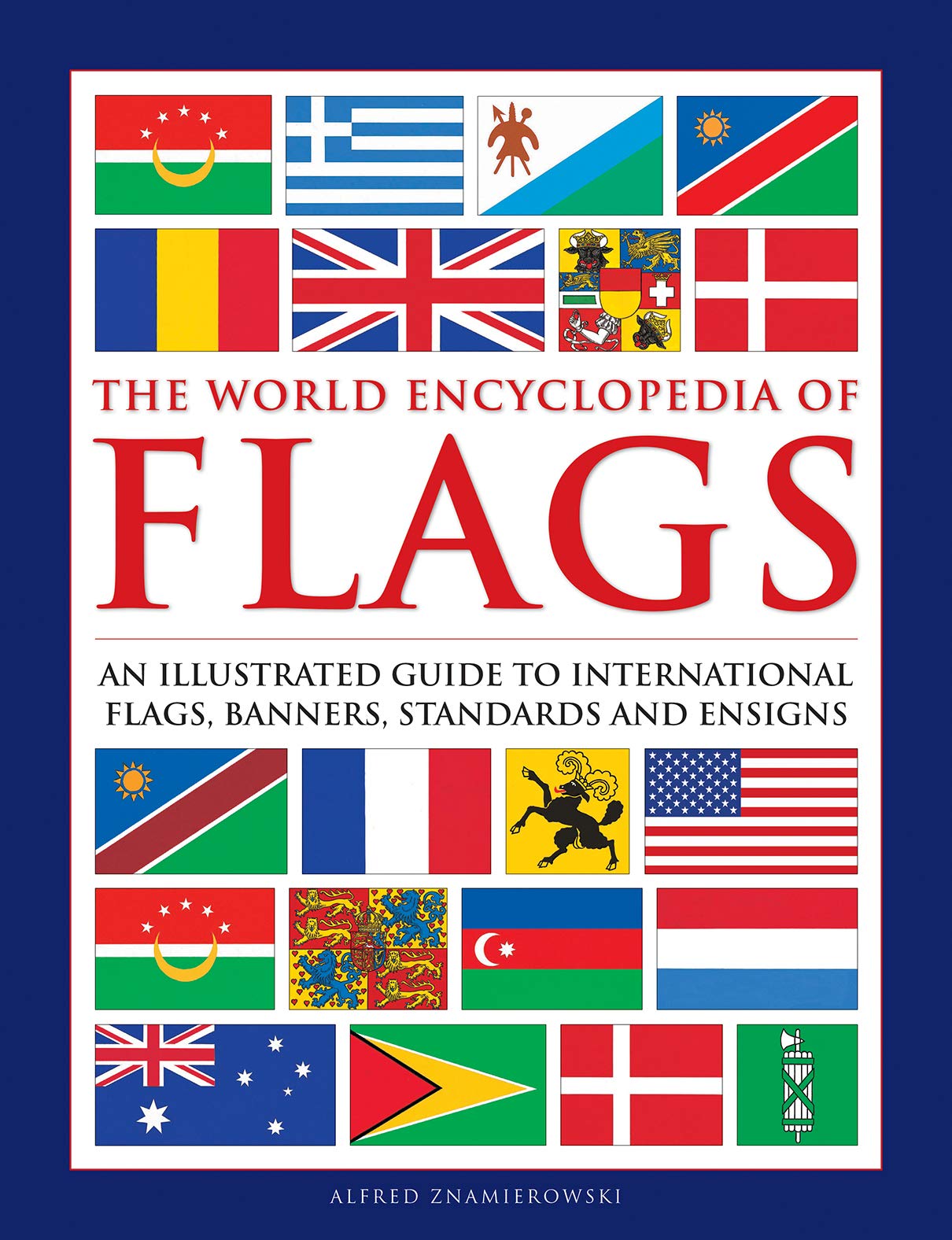 The World Encyclopedia Of Flags: An Illustrated Guide To International Flags, Banners, Standards And Ensigns,New