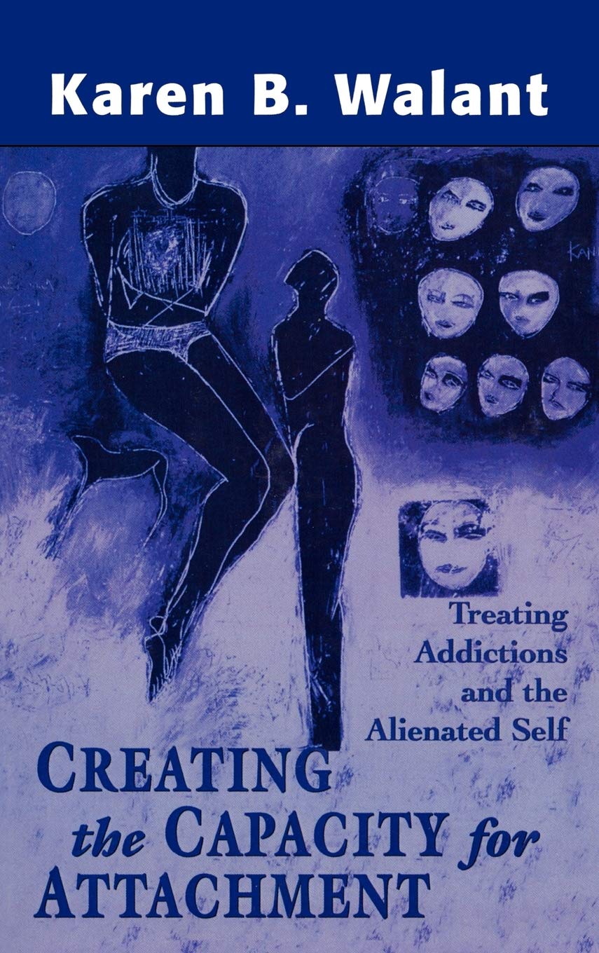 Creating the Capacity for Attachment: Treating Addictions and the Alienated Self,Used