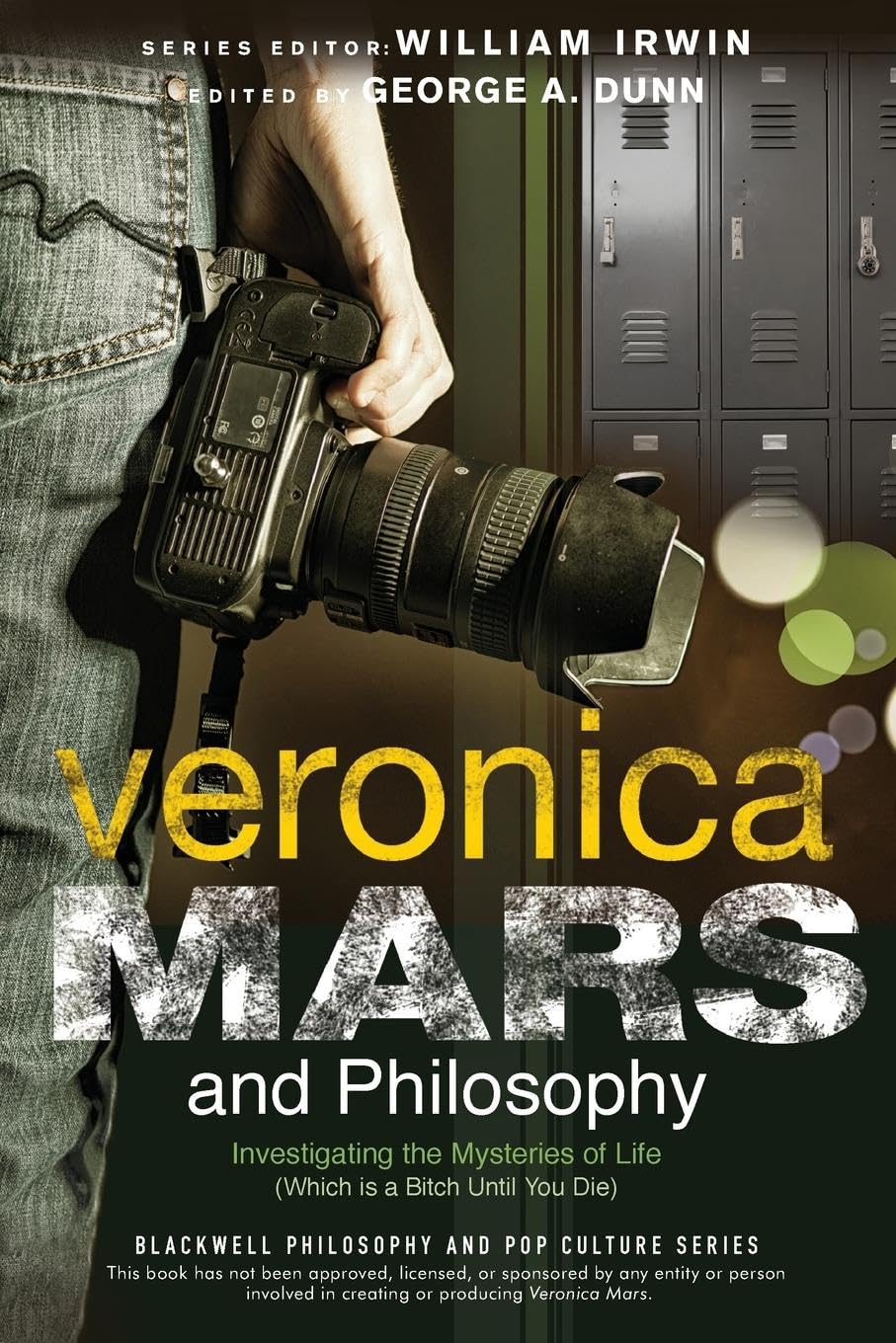Veronica Mars and Philosophy: Investigating the Mysteries of Life (Which is a Bitch Until You Die) (The Blackwell Philosophy and,Used