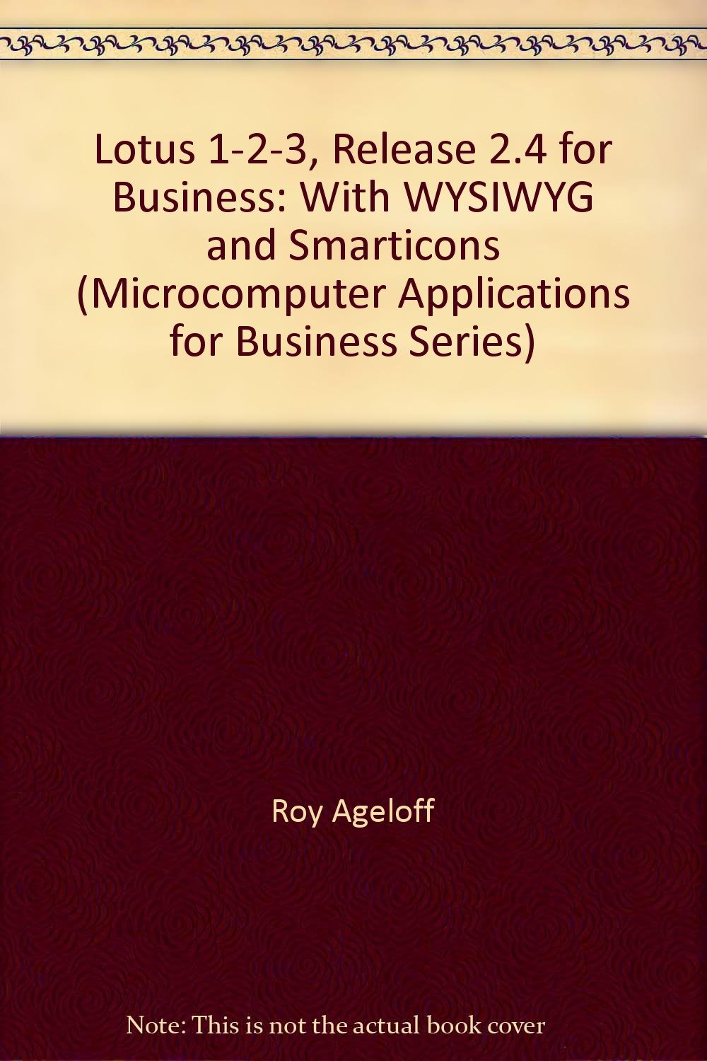 Lotus 123, Release 2.4 for Business: With WYSIWYG and Smarticons (Microcomputer Applications for Business Series),Used