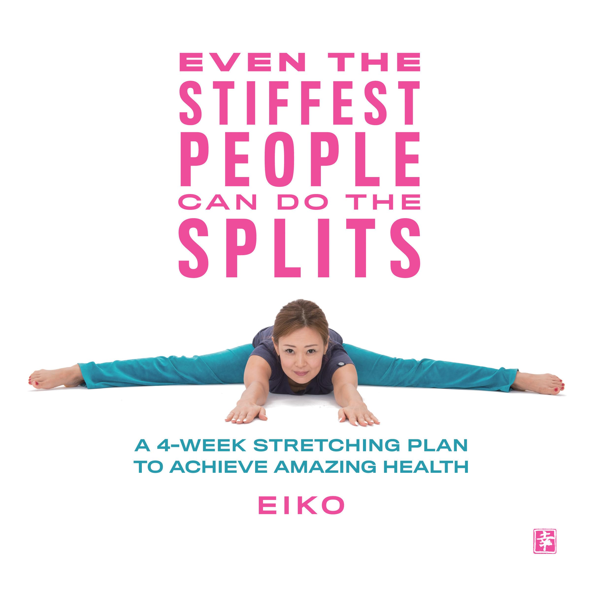 Even the Stiffest People Can Do the Splits: A 4Week Stretching Plan to Achieve Amazing Health,Used
