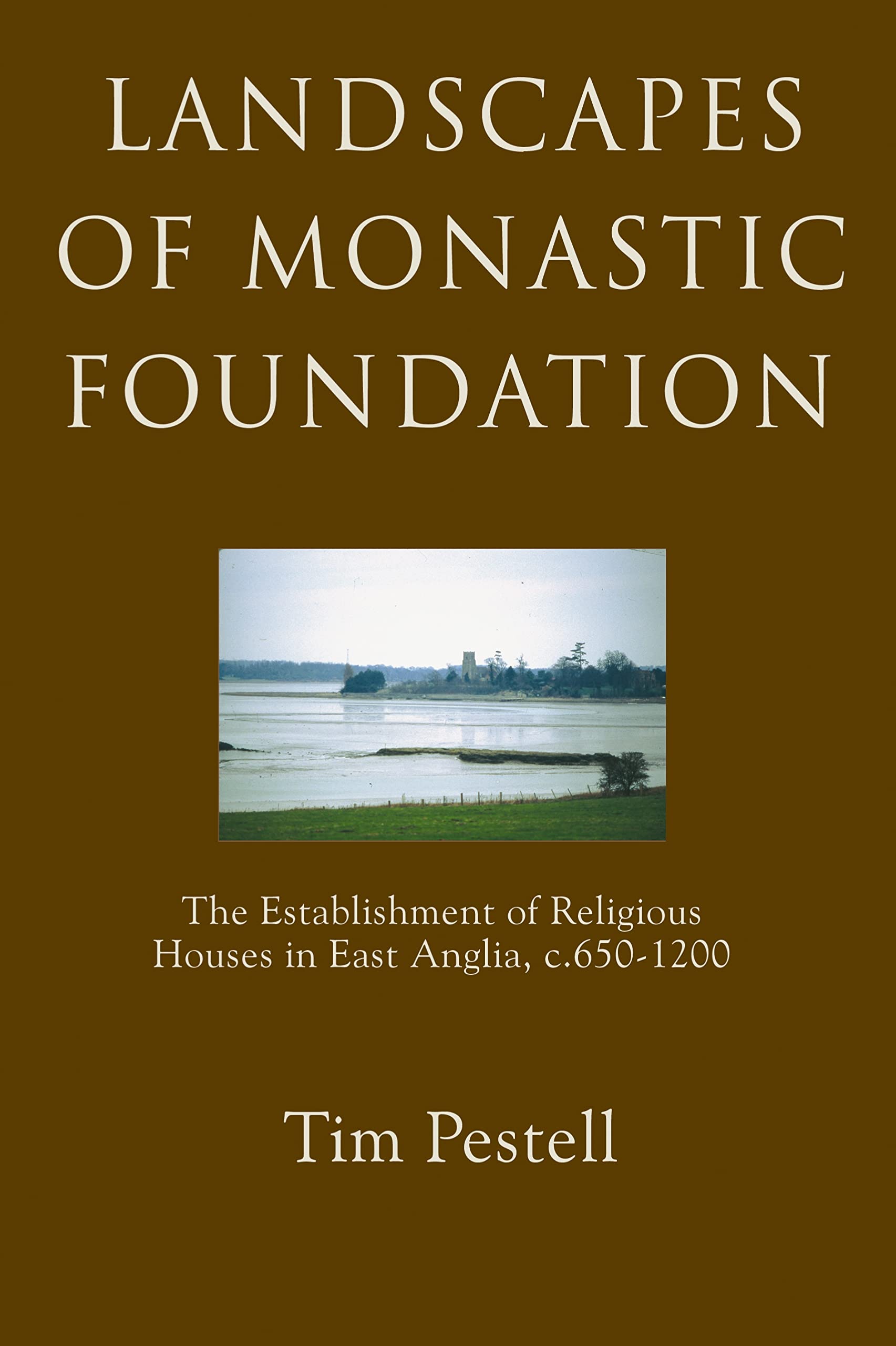 Landscapes of Monastic Foundation: The Establishment of Religious Houses in East Anglia, c.6501200 (AngloSaxon Studies, 5),Used