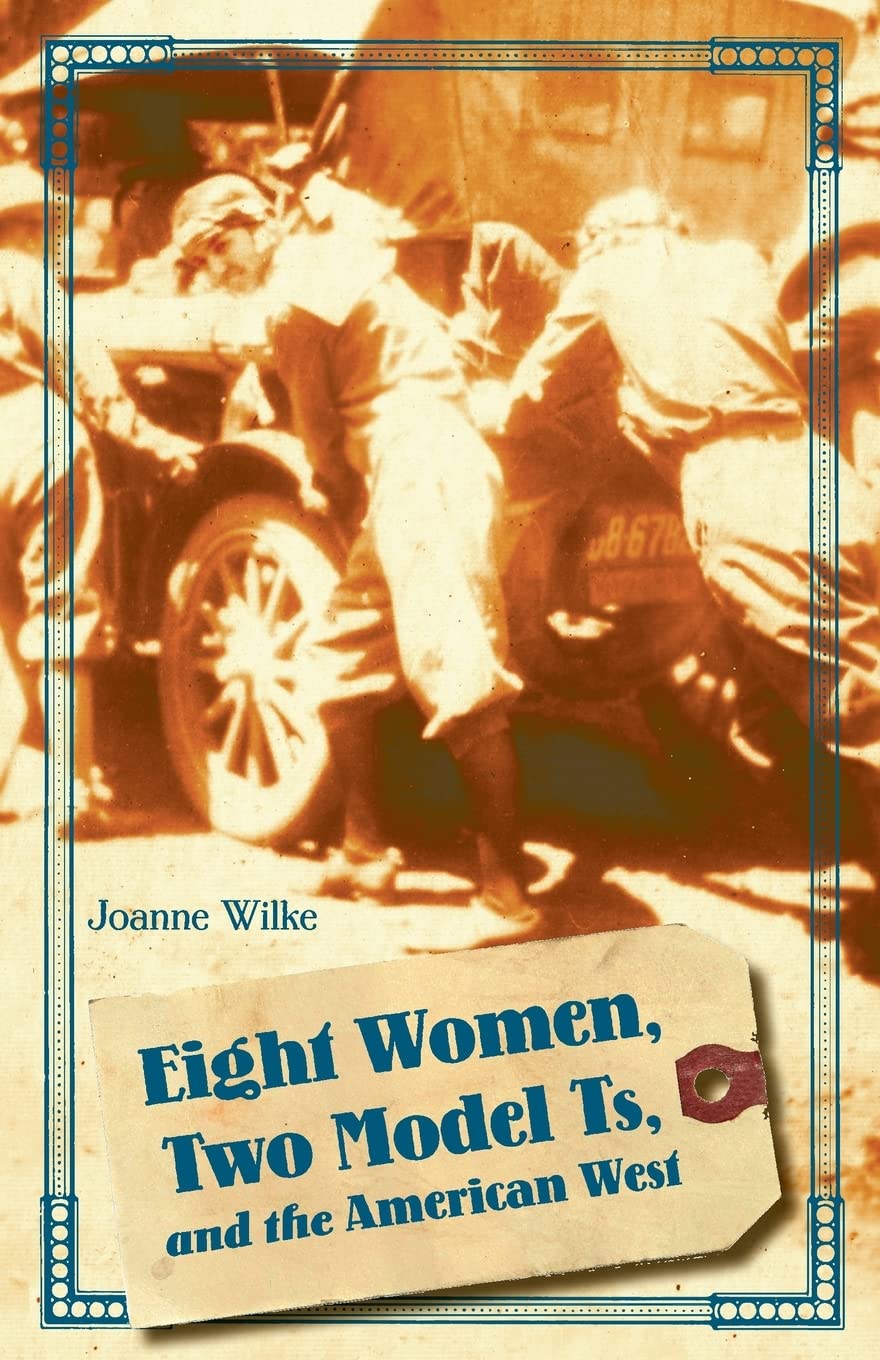 Eight Women, Two Model Ts, And The American West (Women In The West),New