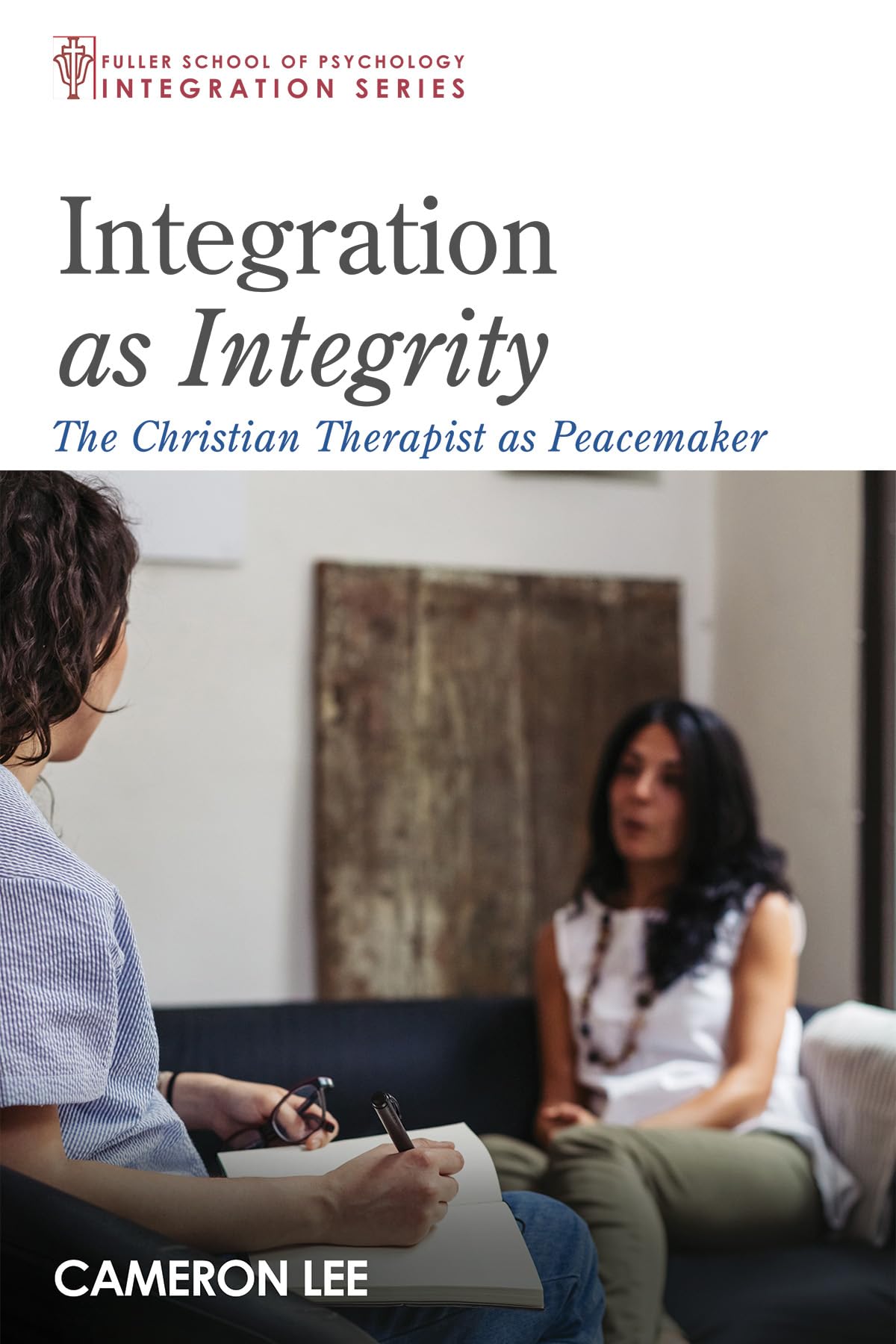 Integration as Integrity: The Christian Therapist as Peacemaker (Integration Series),Used