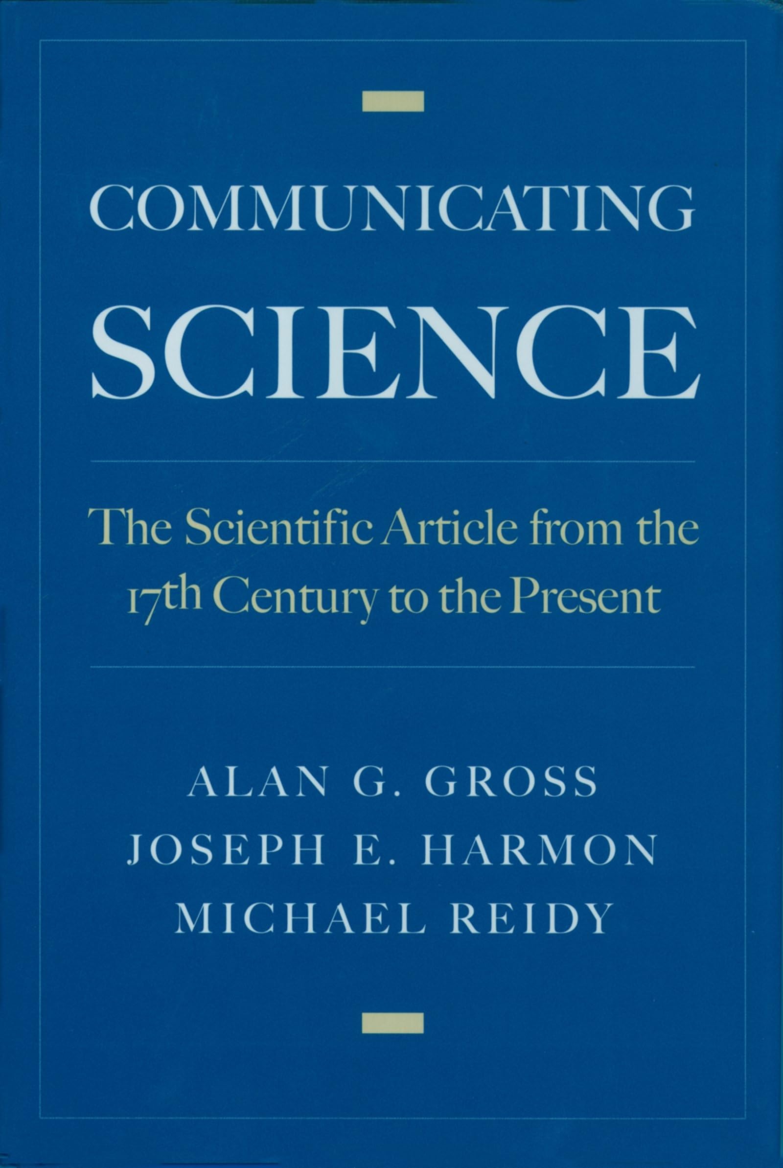 Communicating Science: The Scientific Article from the 17th Century to the Present,New