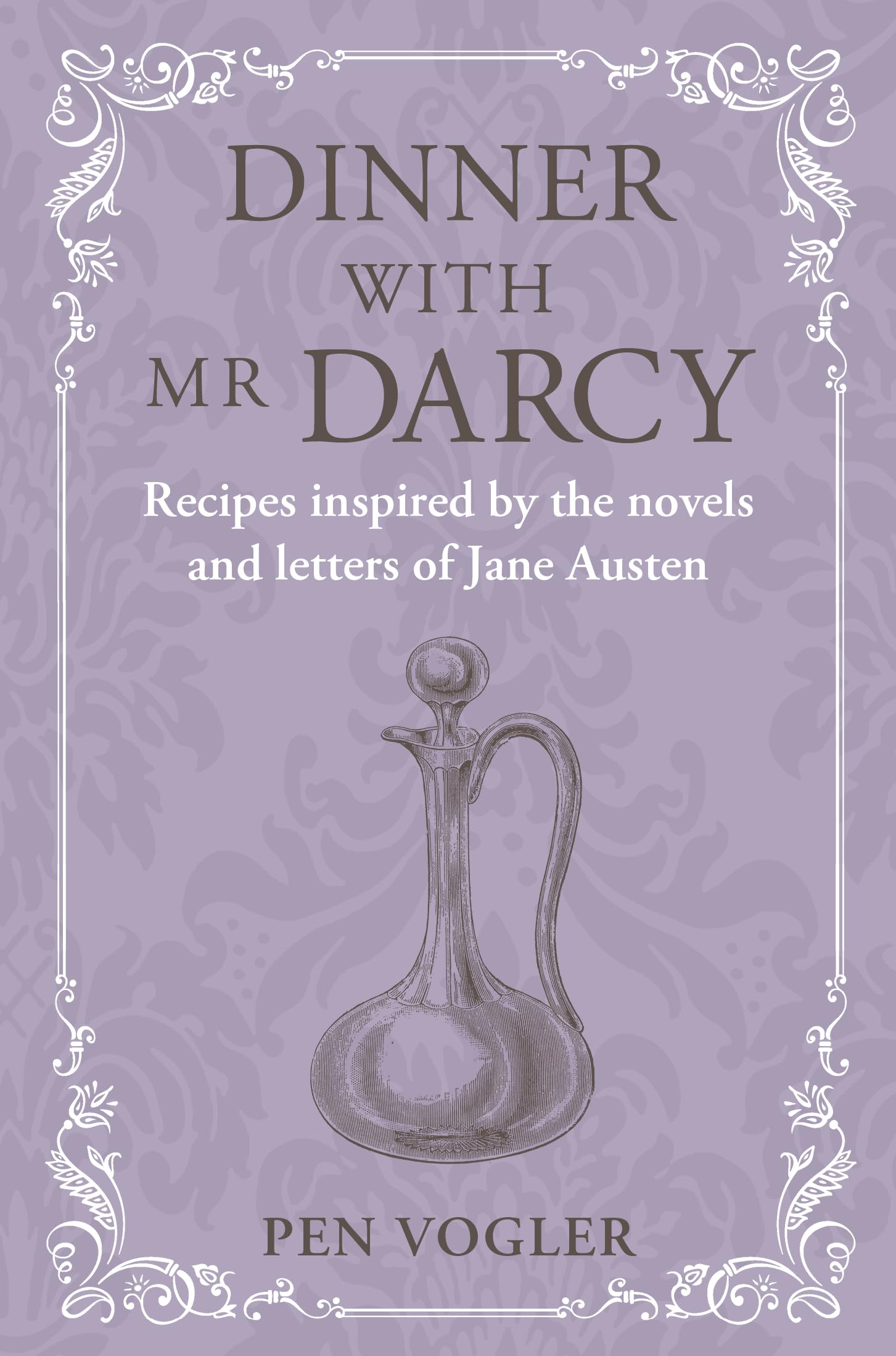 Dinner with Mr Darcy: Recipes inspired by the novels and letters of Jane Austen,New