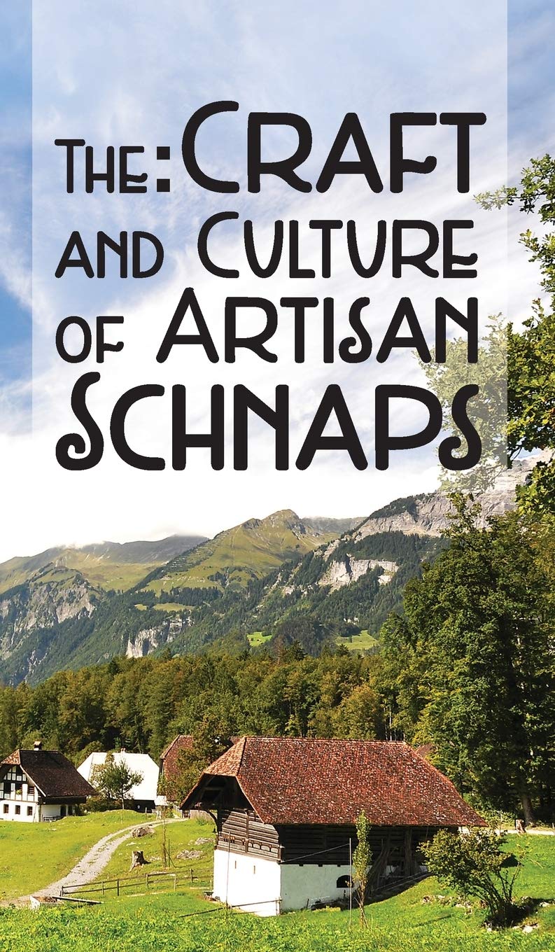 The Craft & Culture of Artisan Schnaps,Used