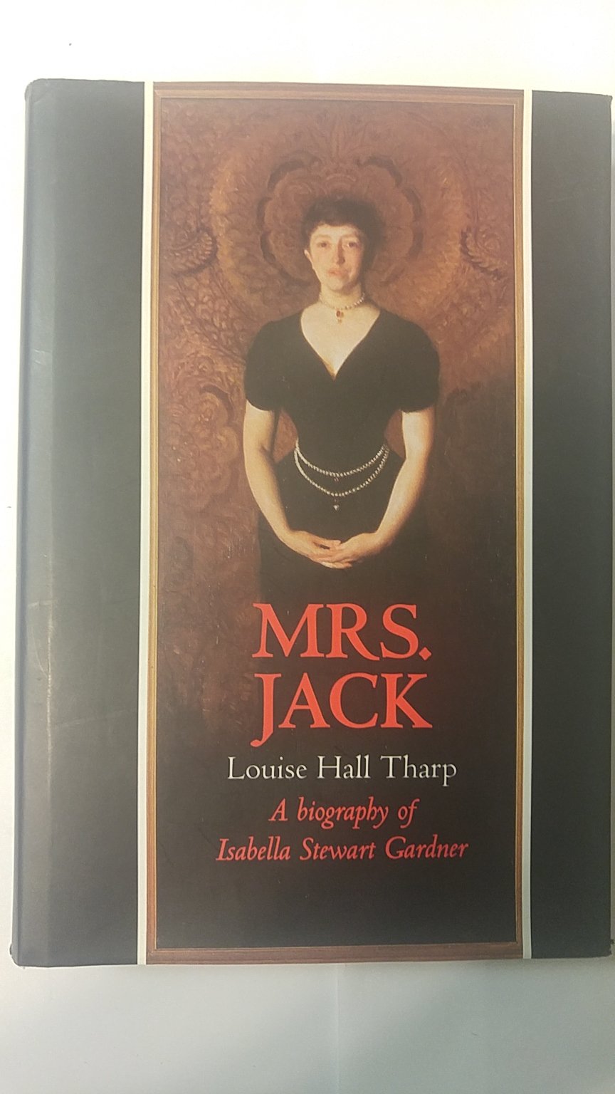 Mrs. Jack: A Biography Of Isabella Stewart Gardner,New
