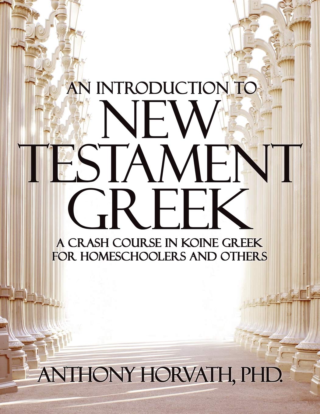 An Introduction to New Testament Greek: A Crash Course in Koine Greek for Homeschoolers and the SelfTaught,Used